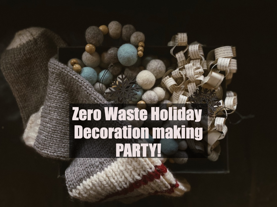 Zero Waste Holiday Decoration Making Party 