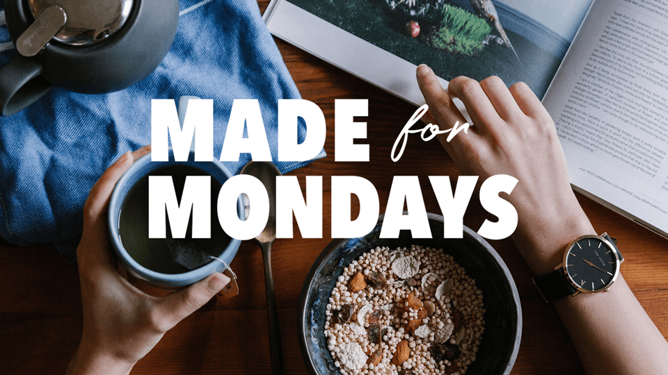 Made For Mondays - WEEK 2