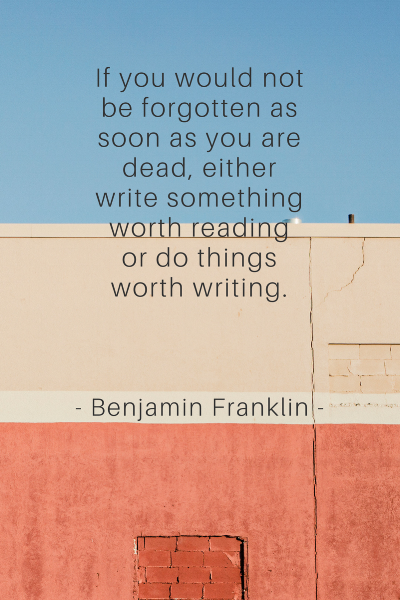 If you would not be forgotten as soon as you are dead either write something worth reading or do things worth writing..png