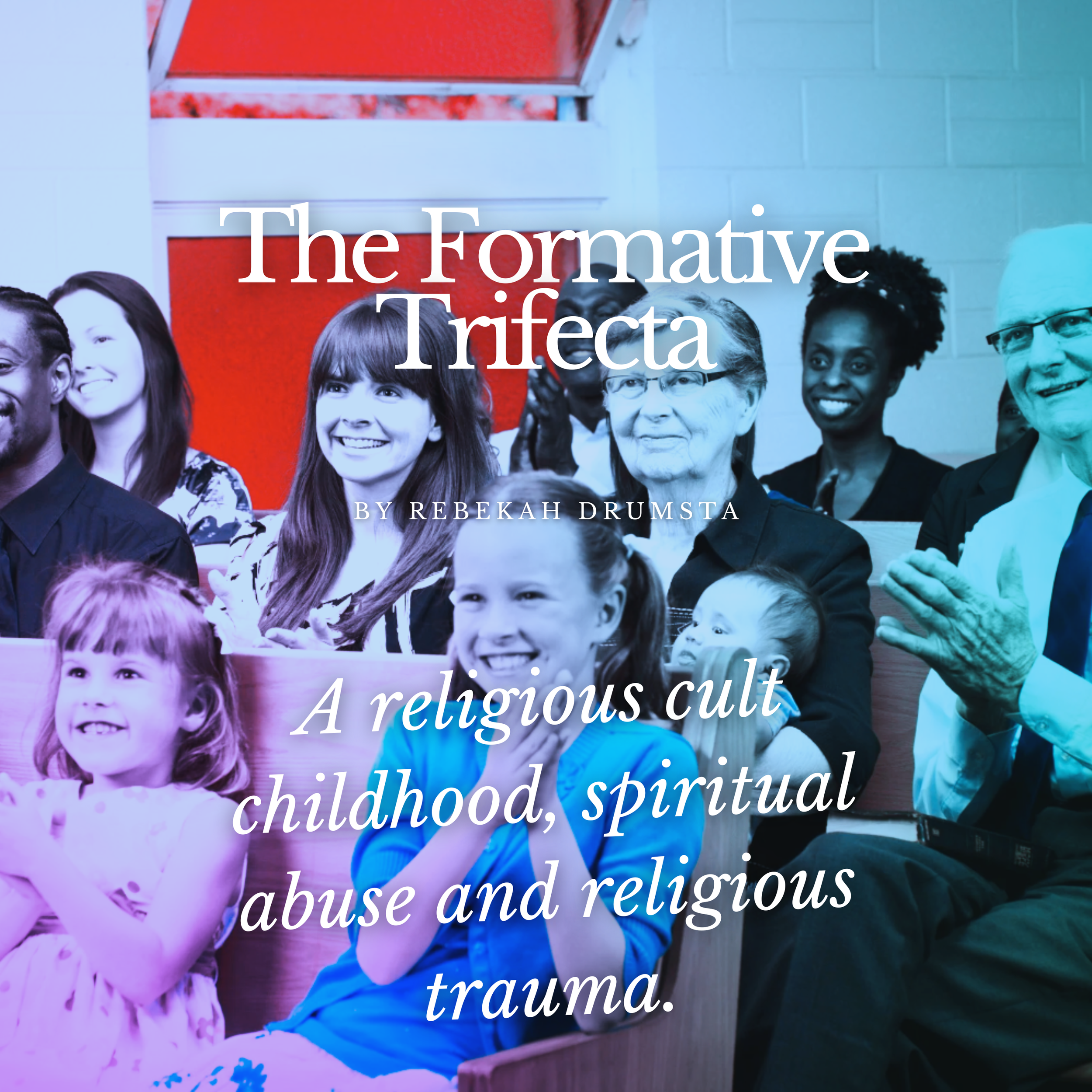 The Formative Trifecta: A religious cult childhood, spiritual abuse and religious trauma.