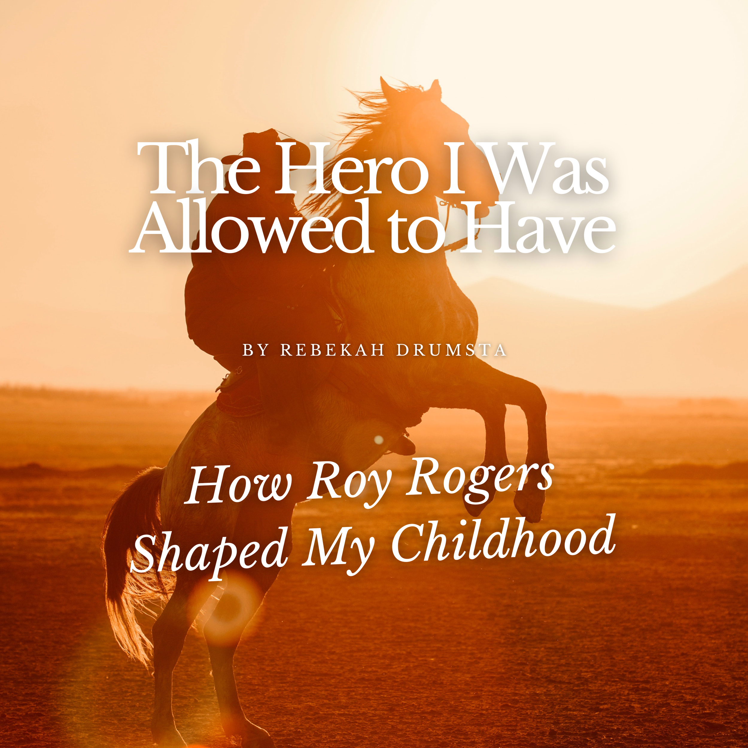 The Hero I Was Allowed to Have: How Roy Rogers Shaped My Childhood