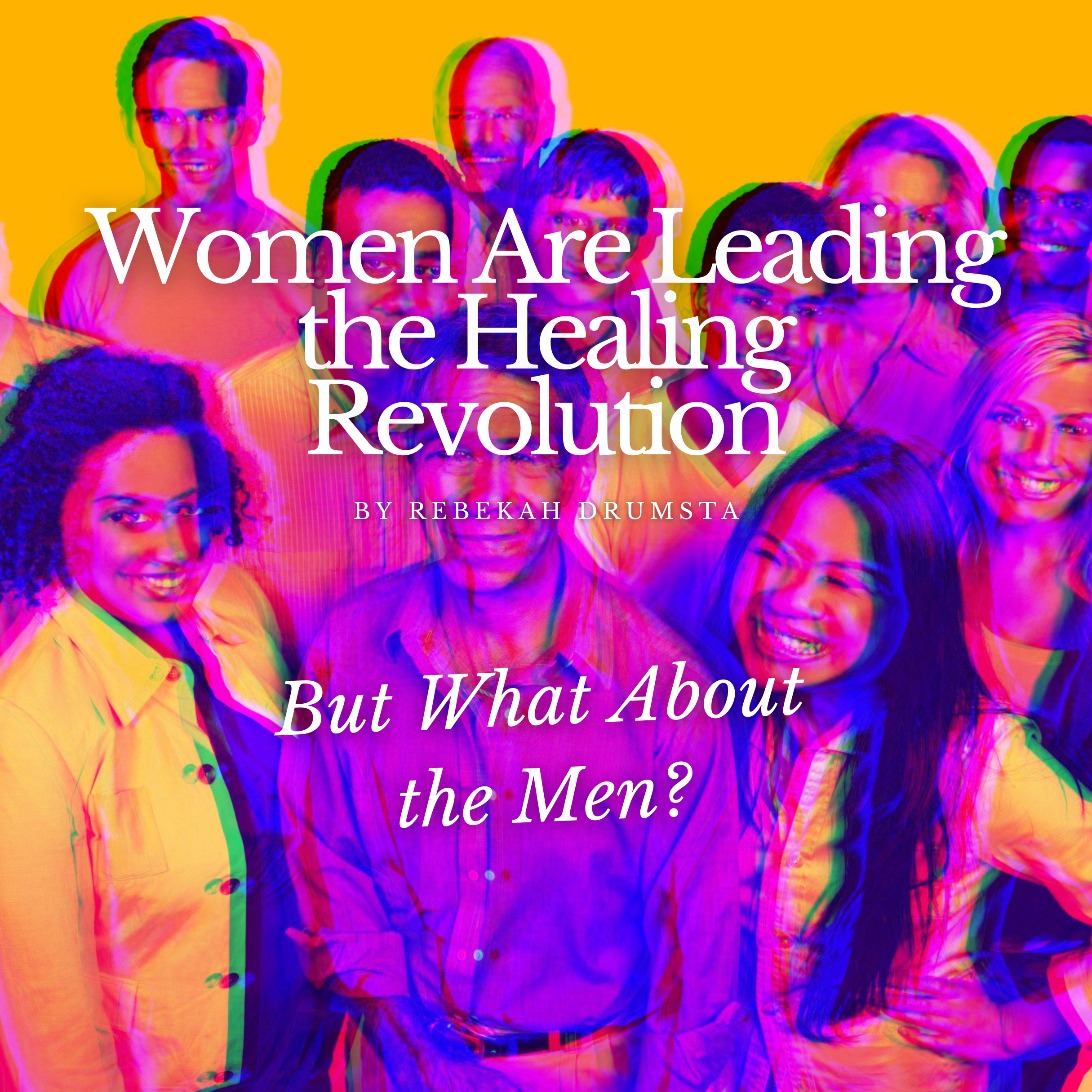 Women Are Leading the Healing Revolution: But What About the Men?