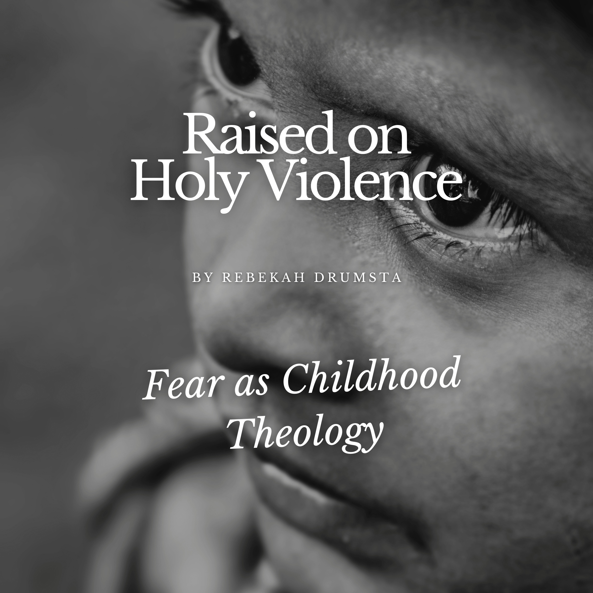 Raised on Holy Violence: Fear as Childhood Theology