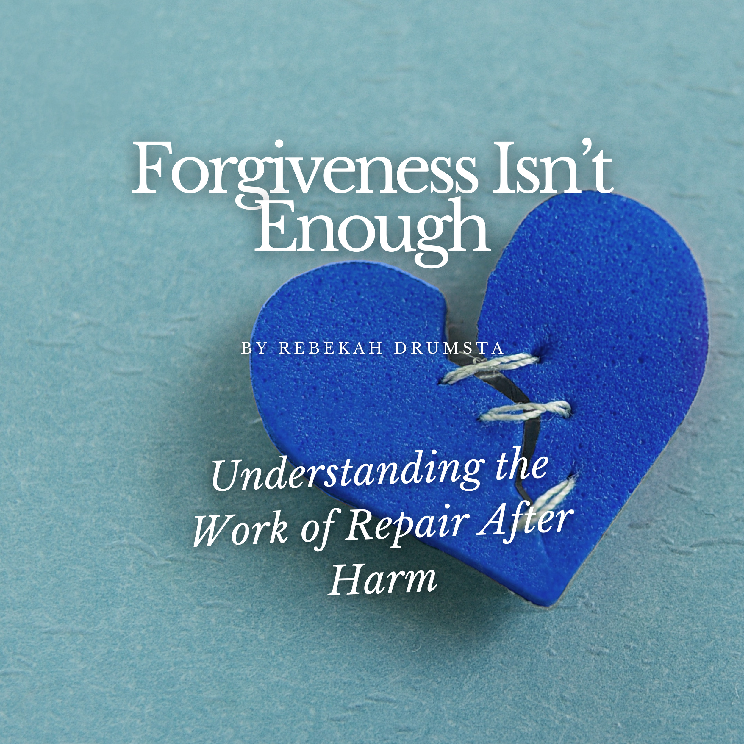 Forgiveness Isn’t Enough: Understanding the Work of Repair After Harm