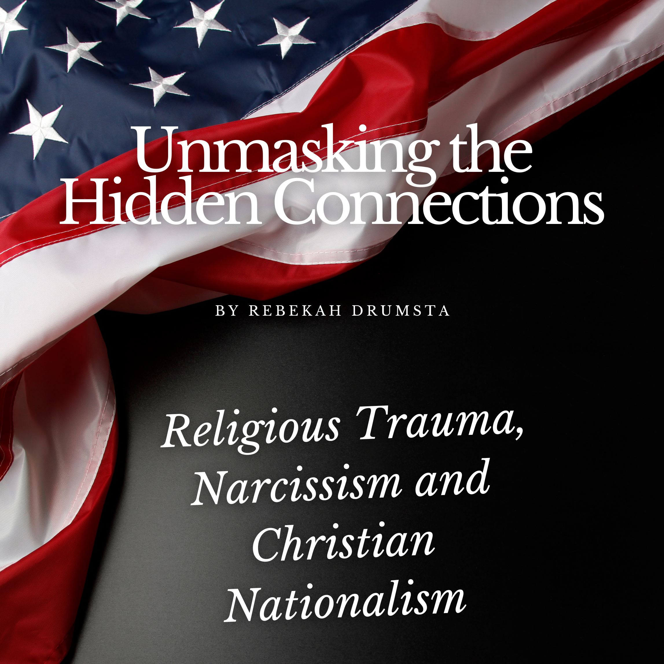 Unmasking the Hidden Connections: Religious Trauma, Narcicissim and Christian Nationalism