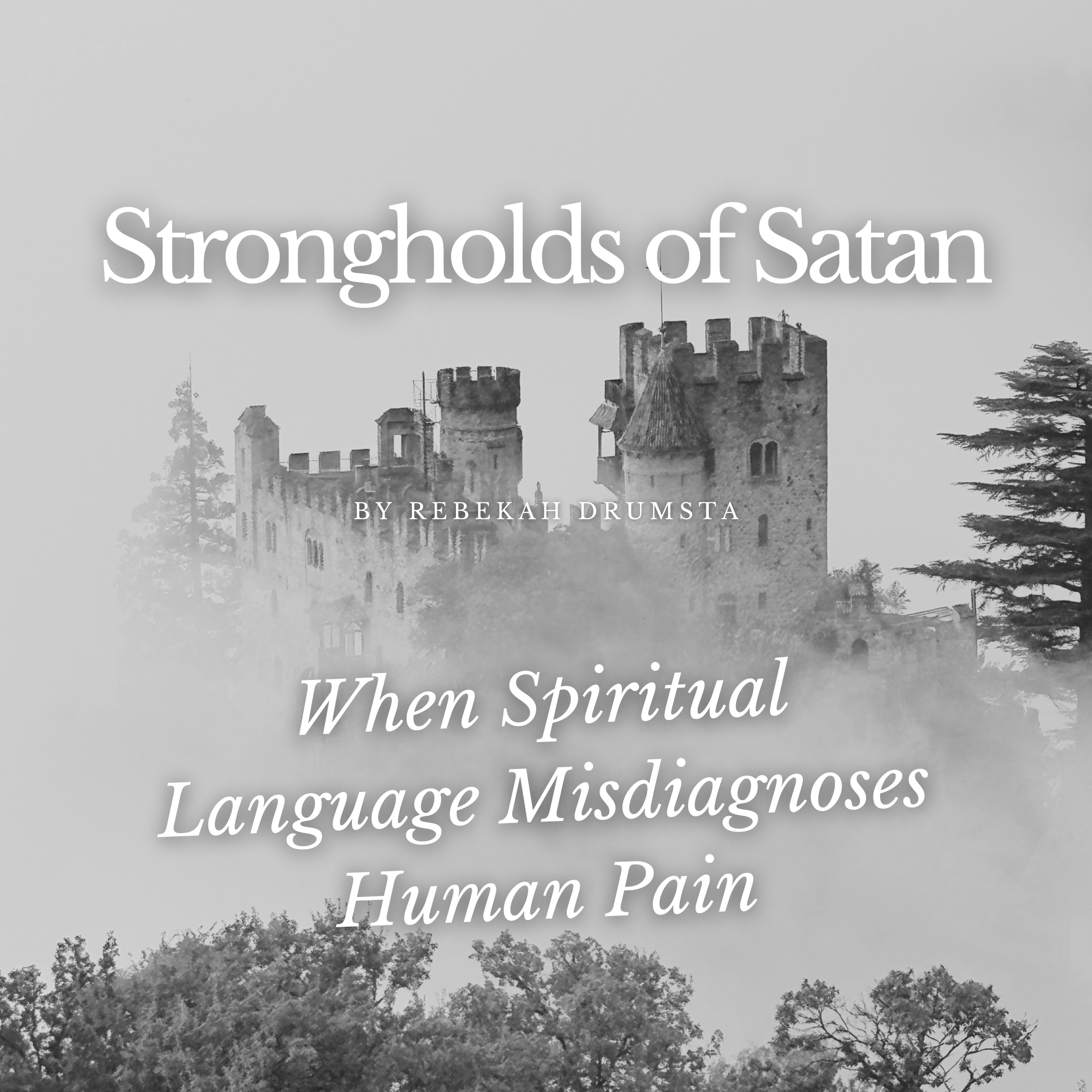 Strongholds of Satan: When Spiritual Language Misdiagnoses Human Pain