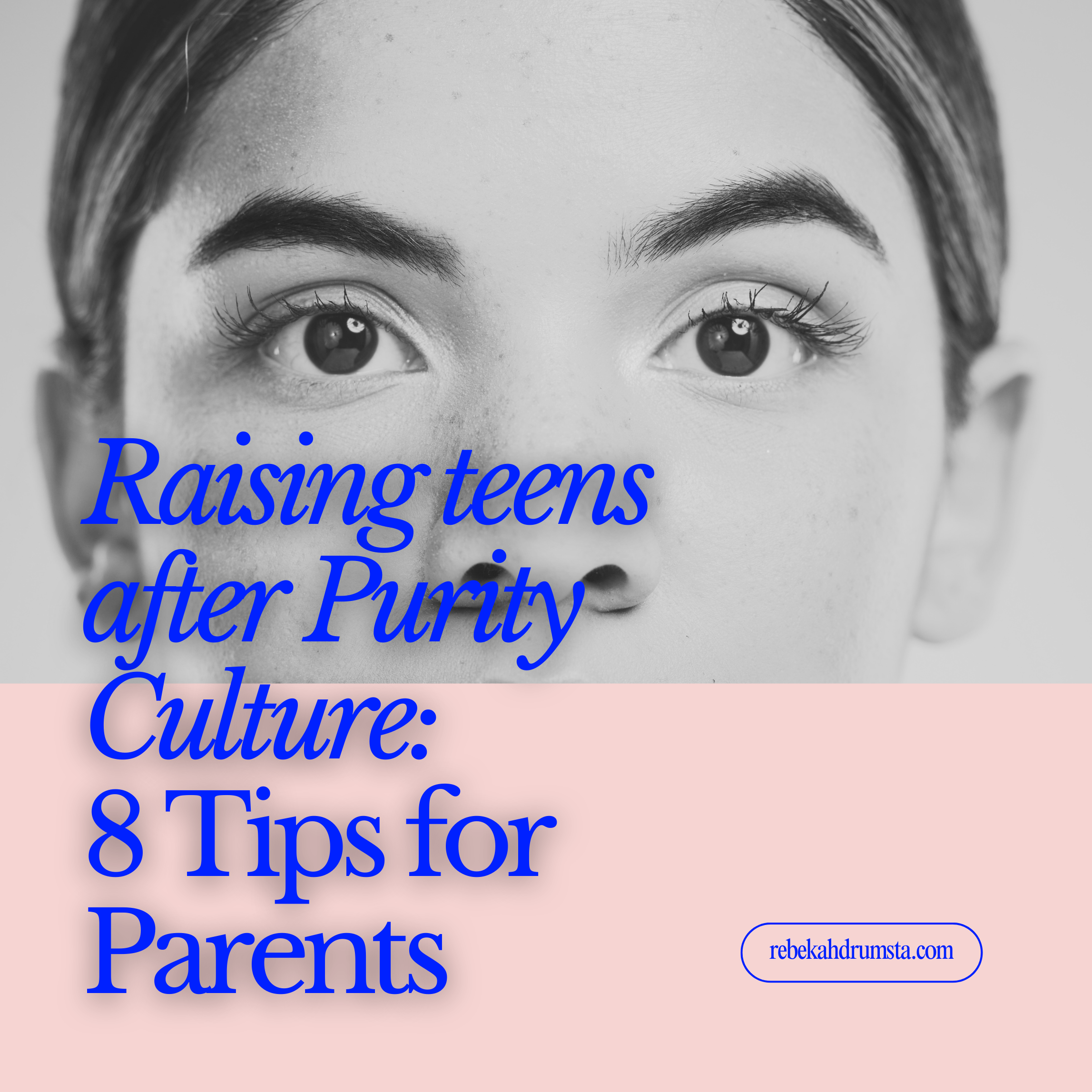 Raising Teens After Purity Culture: 8 Tips for Parents — Rebekah Drumsta