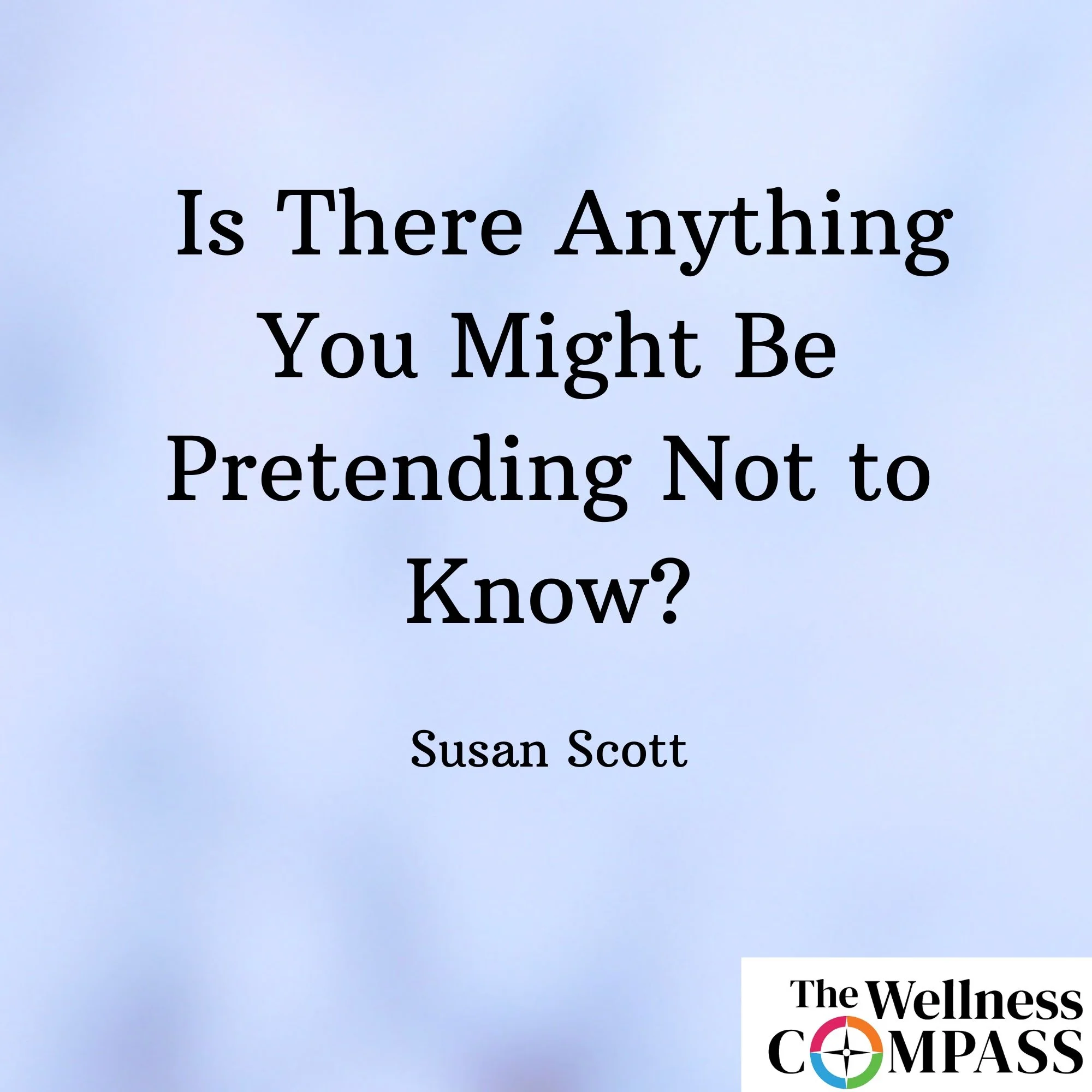 "Is There Anything You Might Be Pretending Not to Know?"