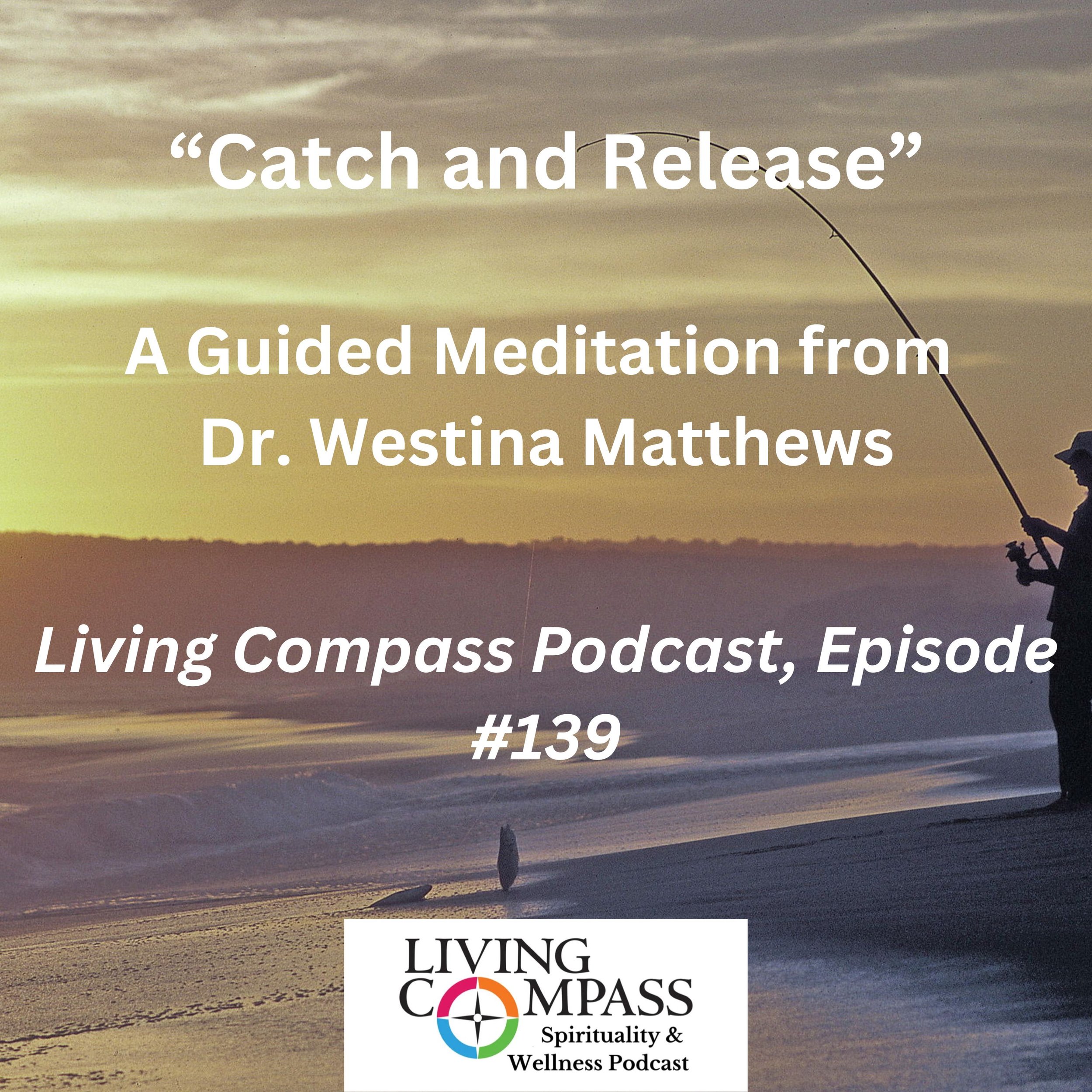 "Catch and Release," A Guided Meditation from Westina Matthews, Episode #138, August 14, 2025