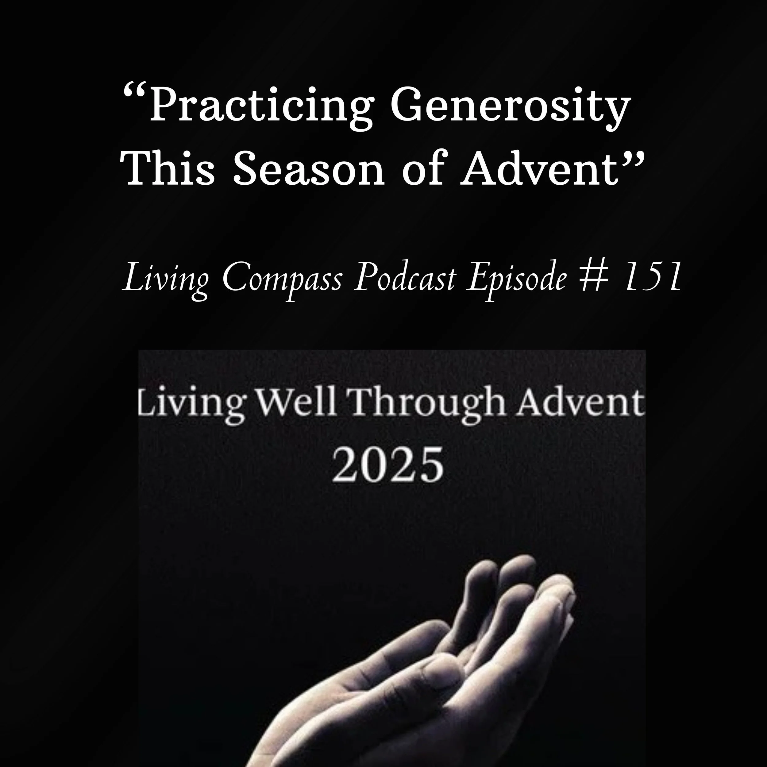 "Practicing Generosity This Season of Advent ," Episode #151, November 26, 2025  