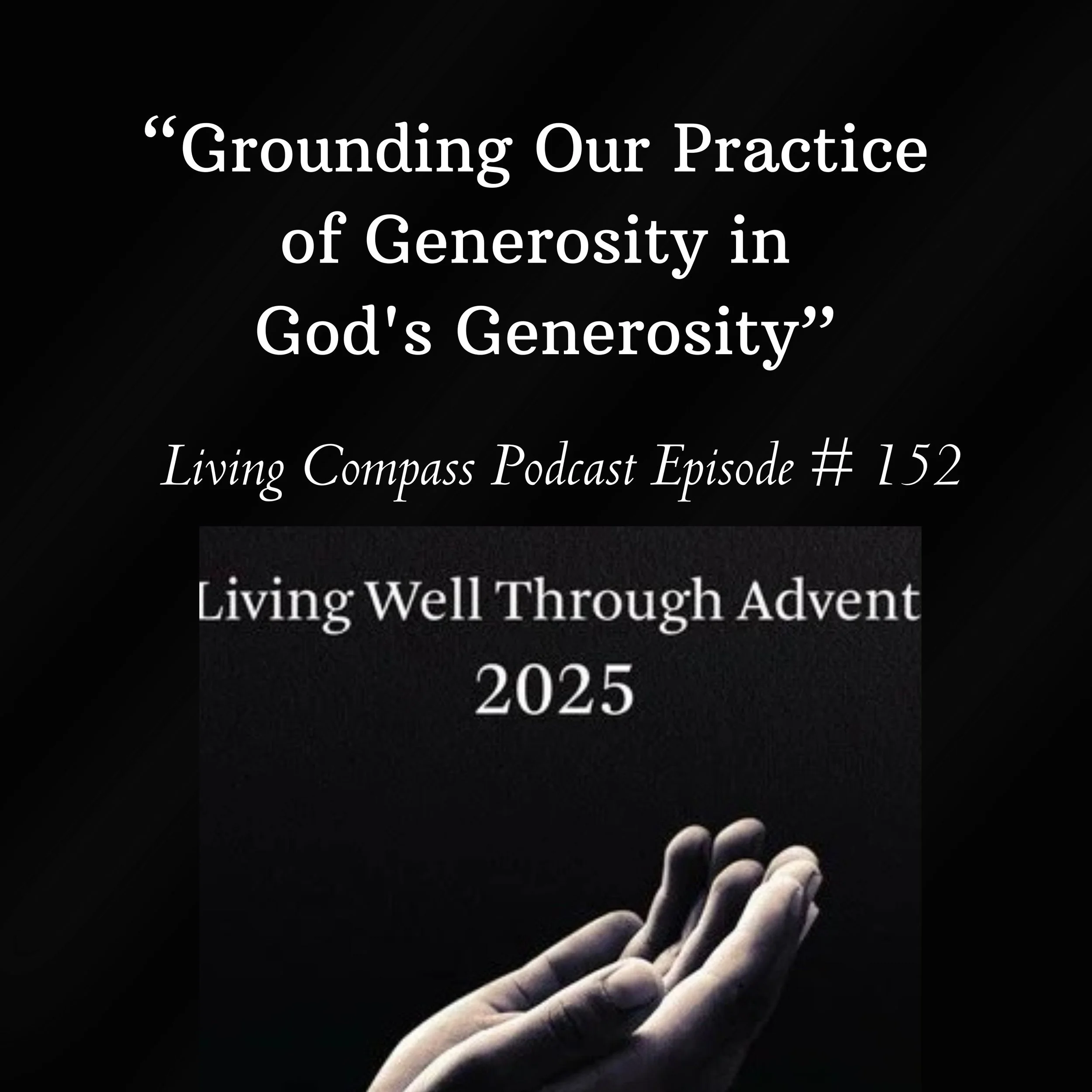 "Grounding Our Practice of Generosity in God's Generosity," Episode #152, December 1, 2025 