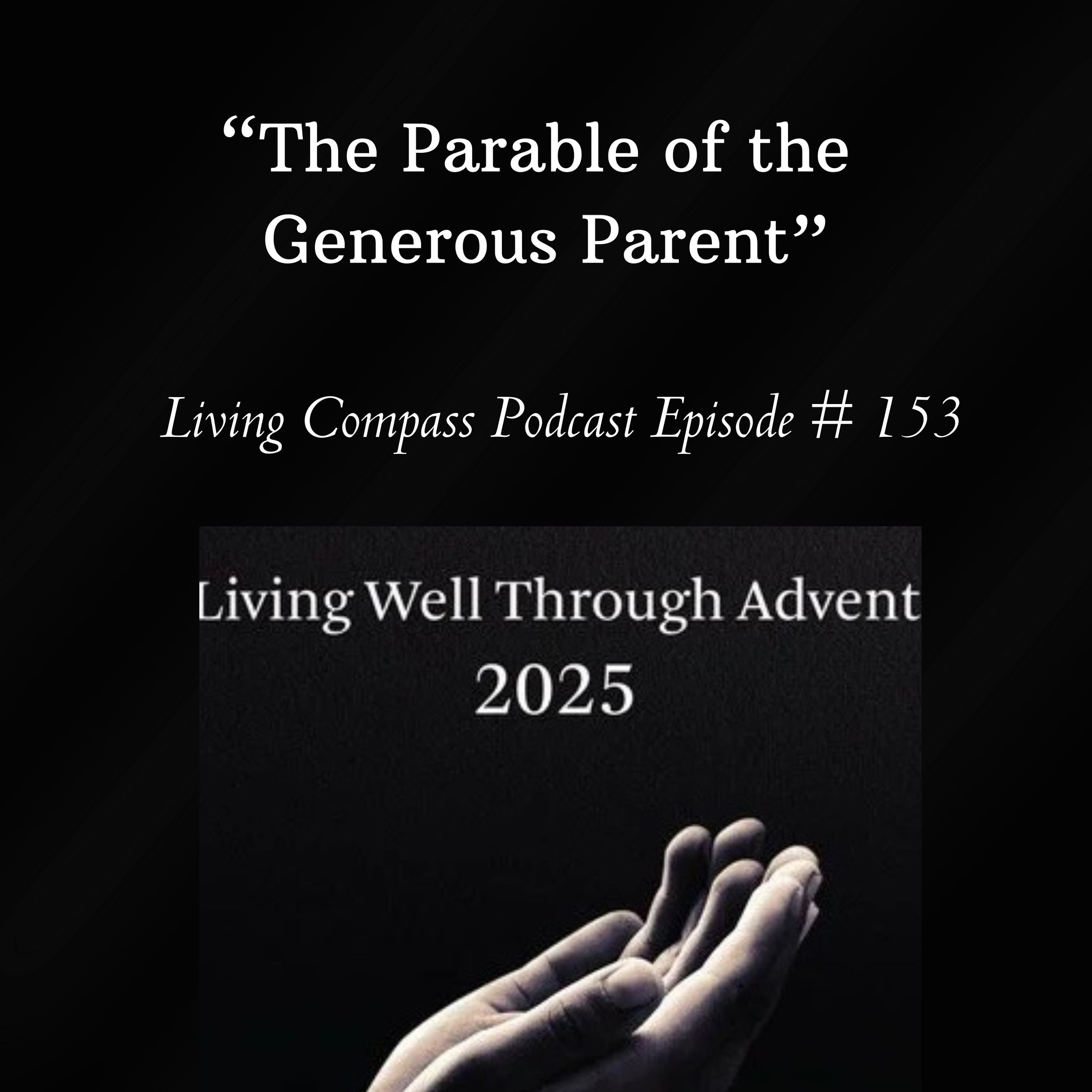 "The Parable of the Generous Parent," Episode #153, December 4, 2025