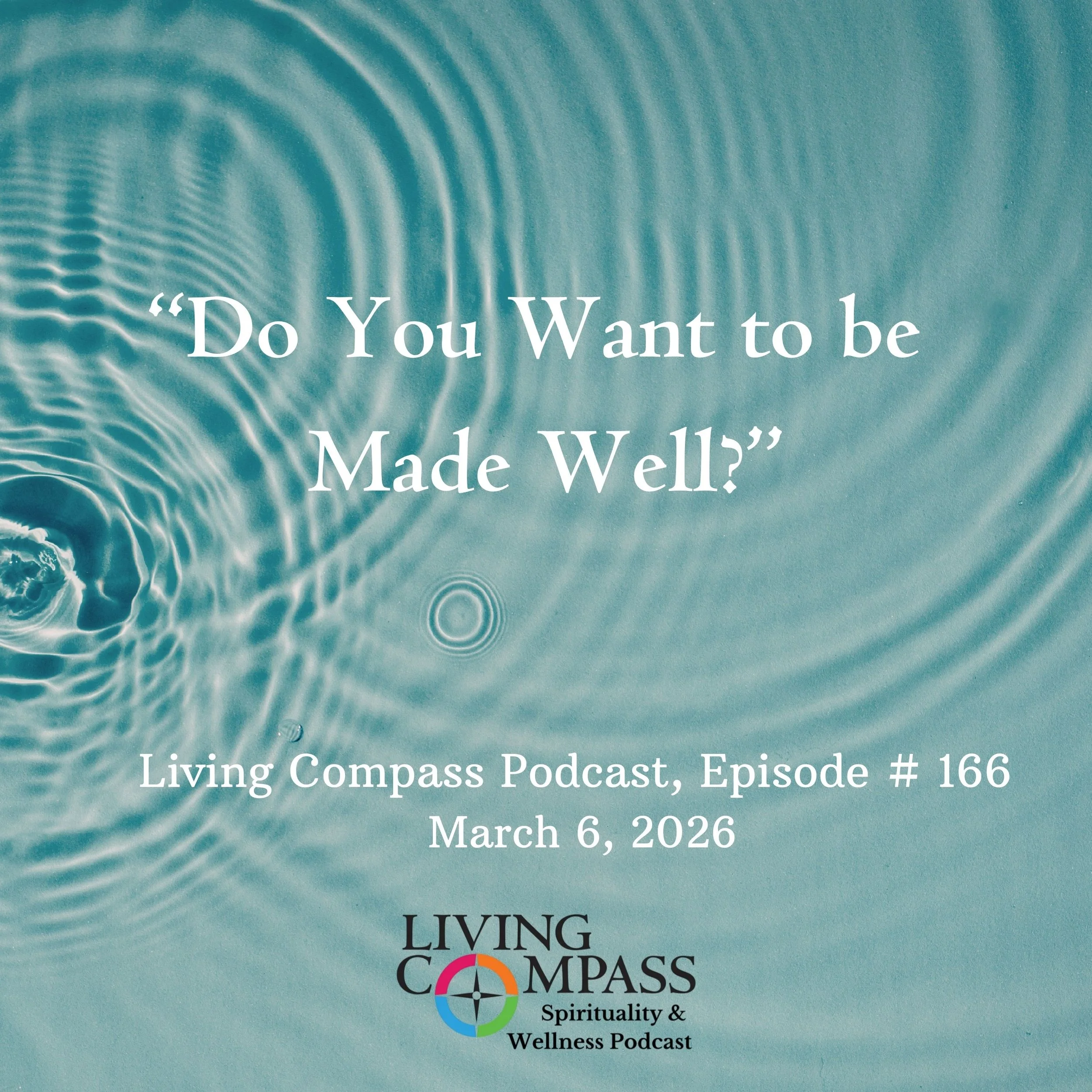 "Do You Want to Be Made Well?" Episode #166, March 6, 2026
