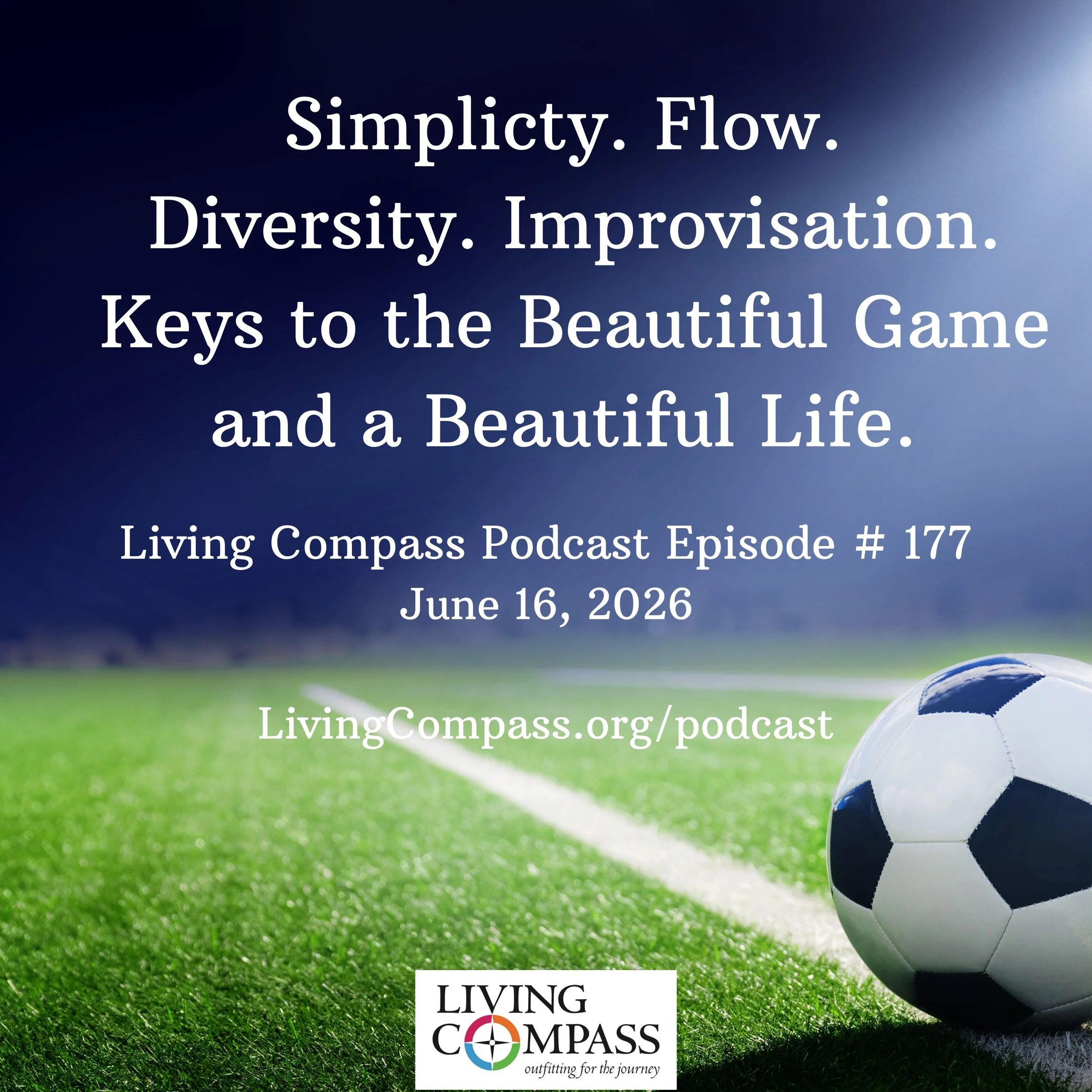 "Keys to the Beautiful Game and a Beautiful Life," Episode #177, June 16, 2026
