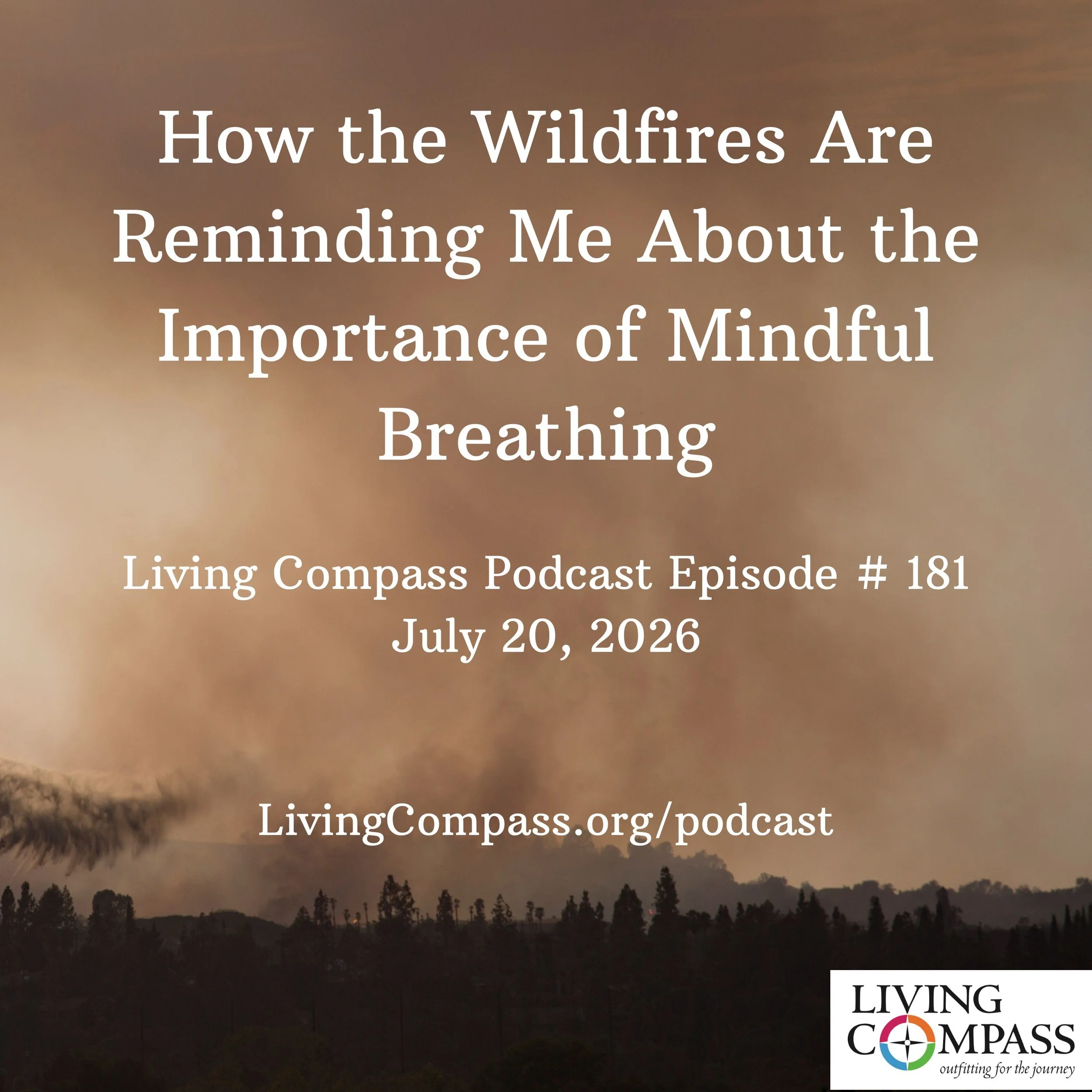 "How the Wildfires Are Reminding Me About the Importance of Mindful Breathing," Episode #181, July 20, 2026