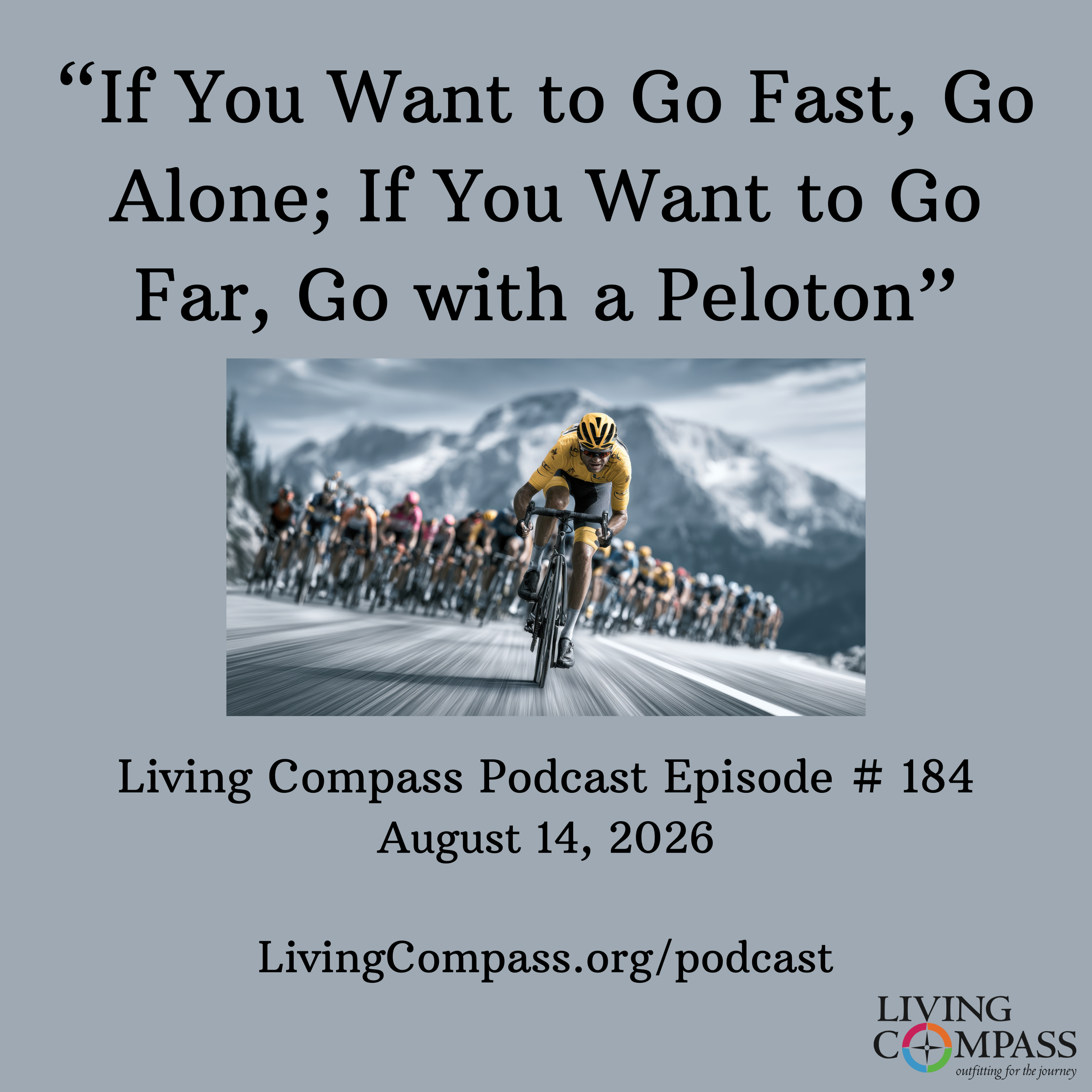 "If You Want to Go Fast, Go Alone; If You Want to Go Far, Go with a Peloton," Episode #184, August 14, 2026 