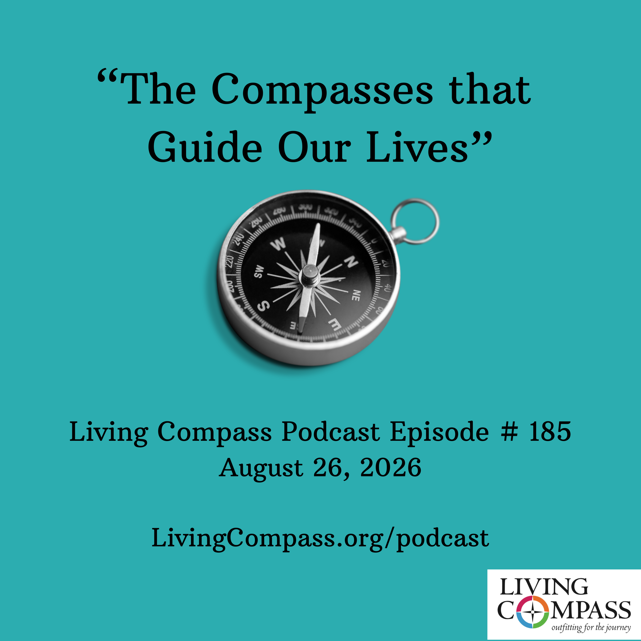 "The Compasses that Guide Our Lives," Episode #185, August 26, 2026