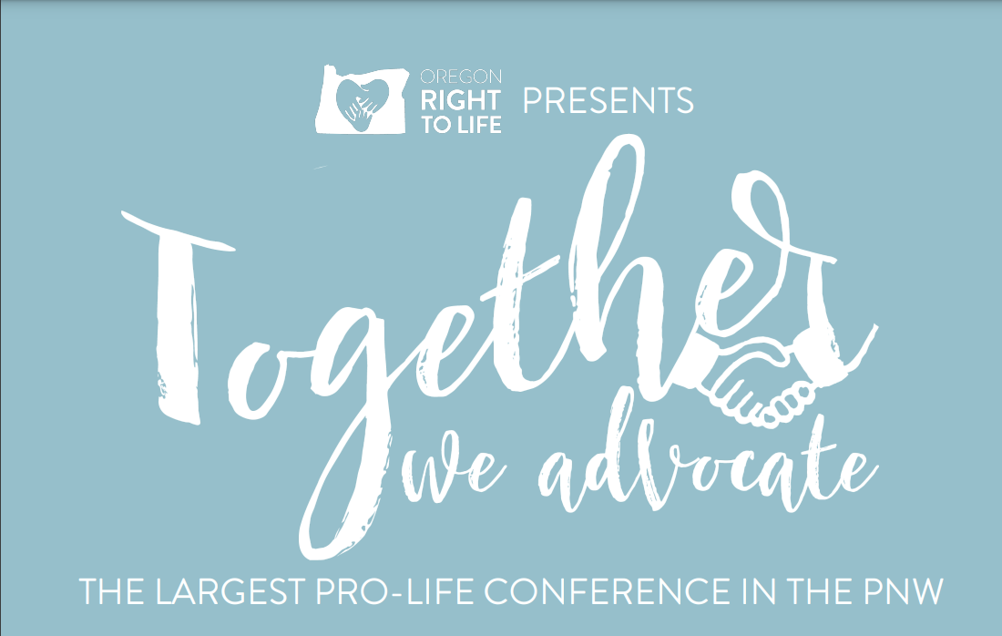 Oregon Right to Life’s “Together We Advocate” Conference