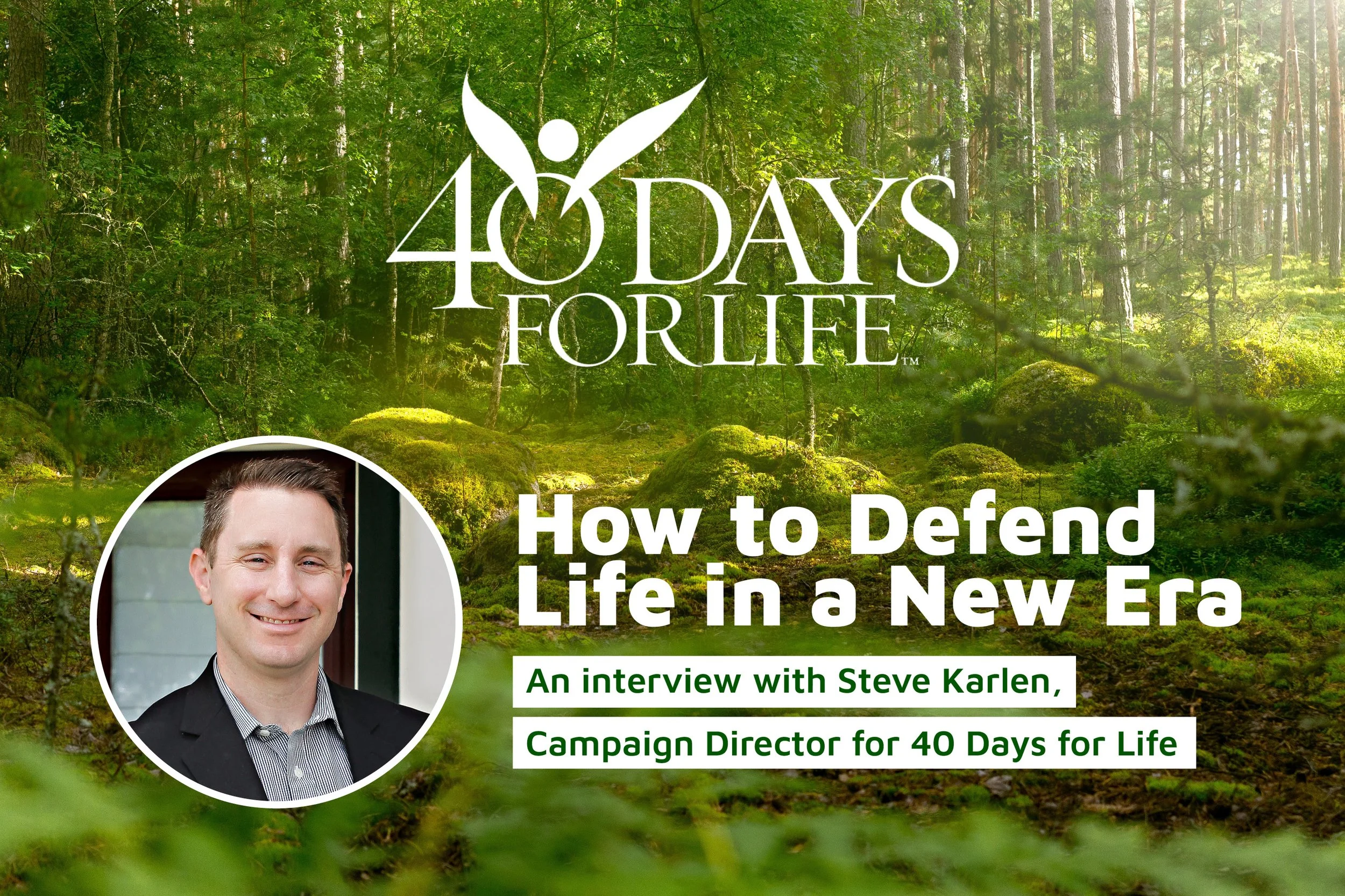 40 Days for Life: Special Interview with Steve Karlen