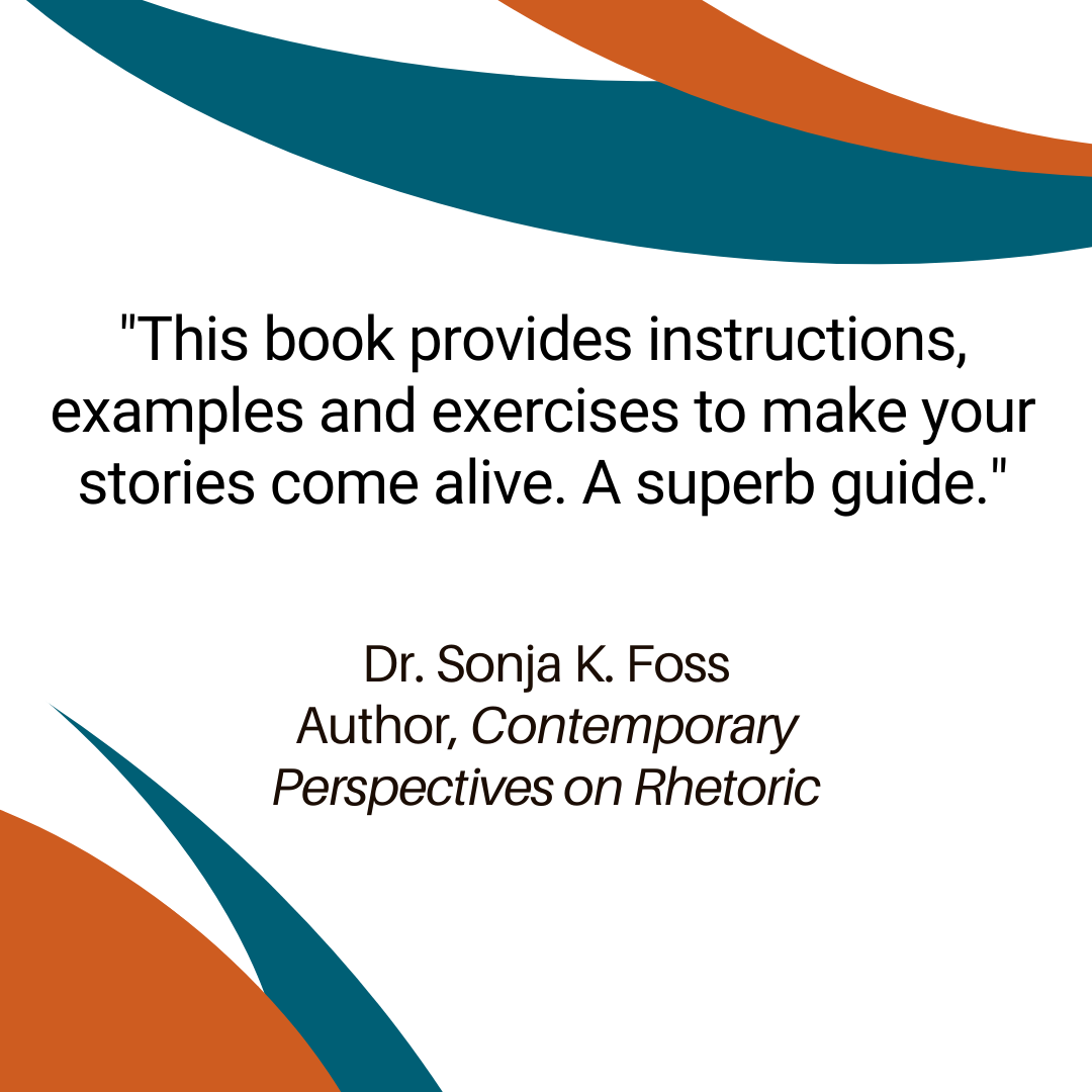 "This book provides instructions, examples and exercises to make your stories come alive. A superb guide." - Dr. Sonja K. Foss, Author, Contemporary Perspectives on Rhetoric 