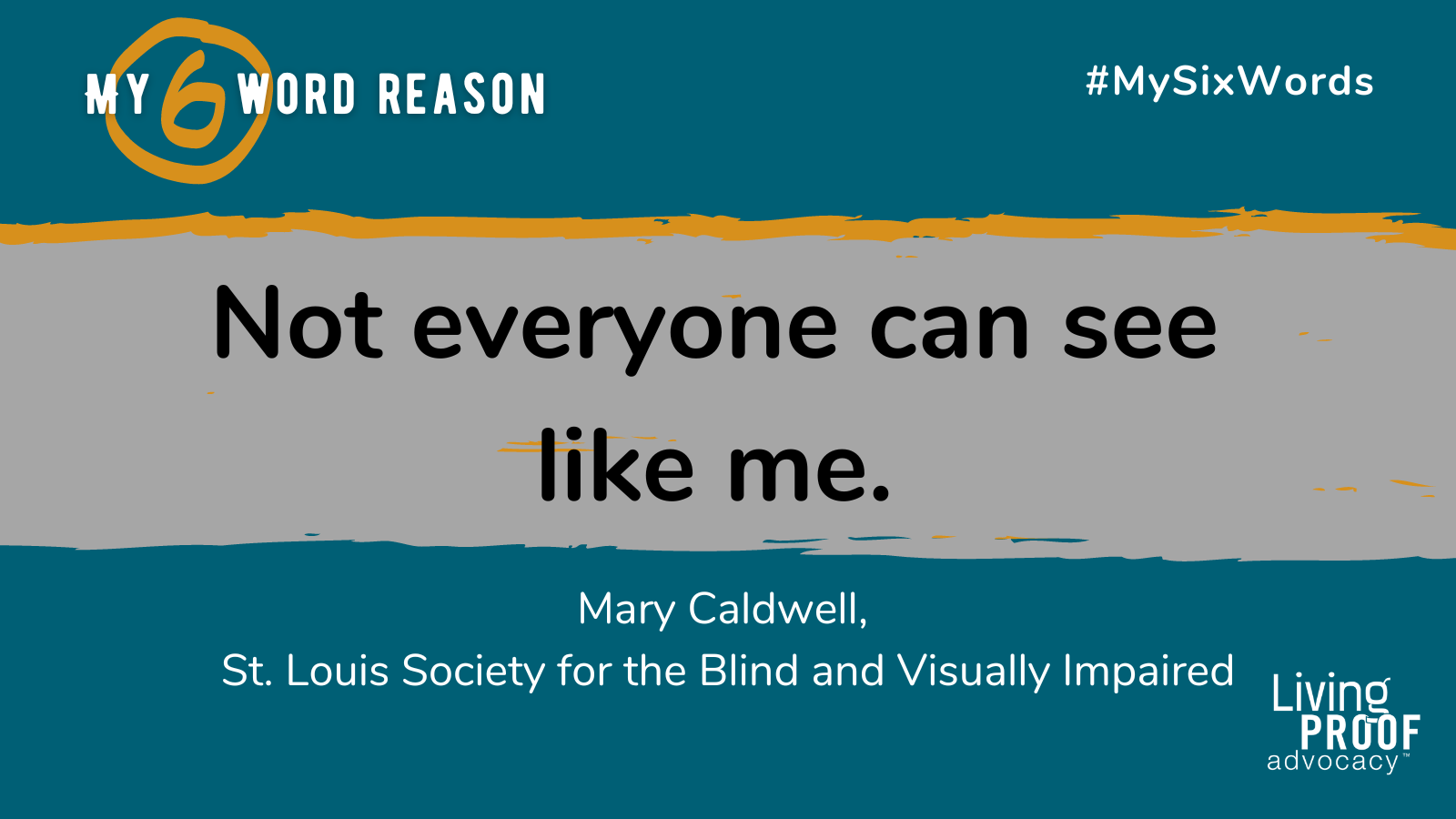 Not everyone can see like me. - Mary Caldwell, St. Louis Society for the Blind and Visually Impaired