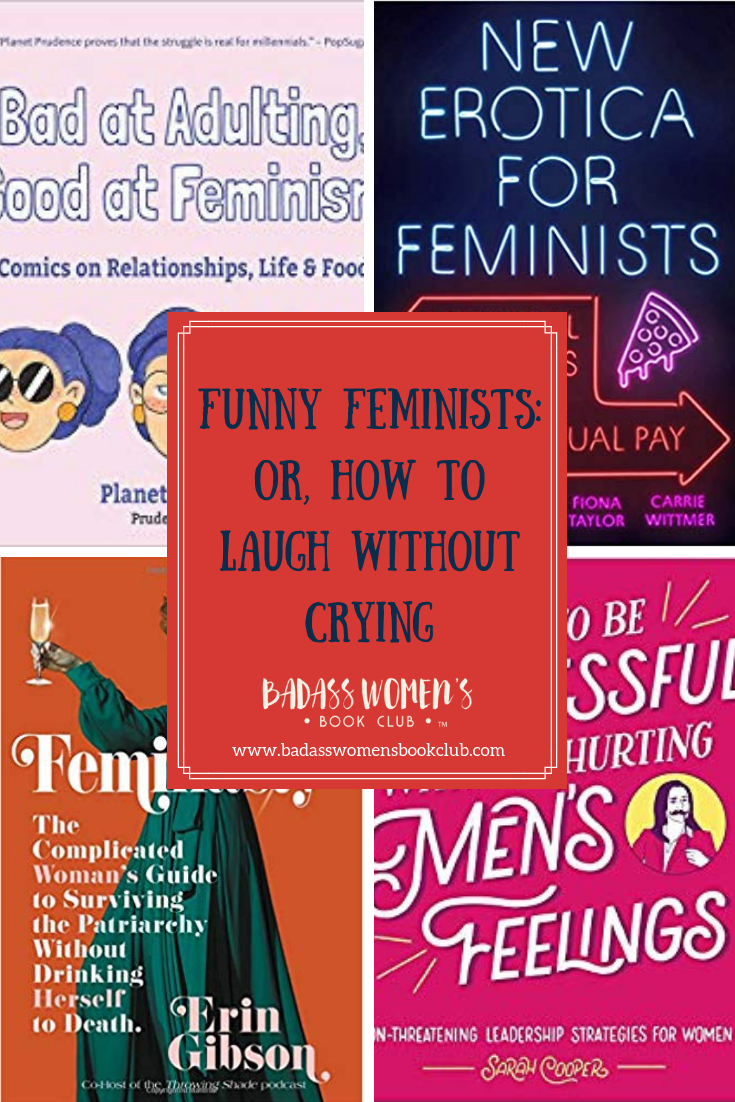 Funny Feminists: Or, How to Laugh to Keep from Crying 