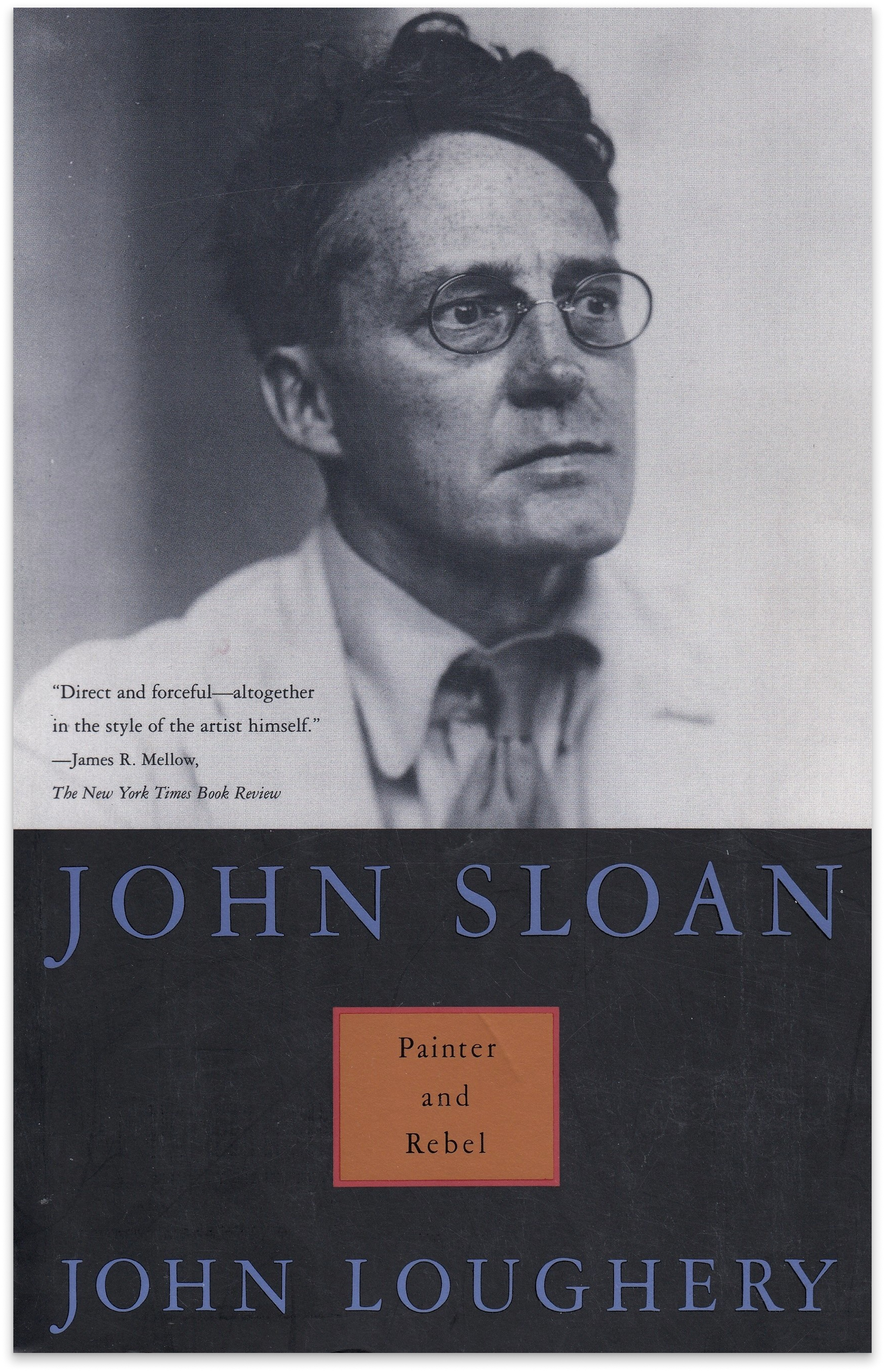 Cover of John Sloan: Painter and Rebel by John Loughery, with a black-and-white photo of the artist in round glasses