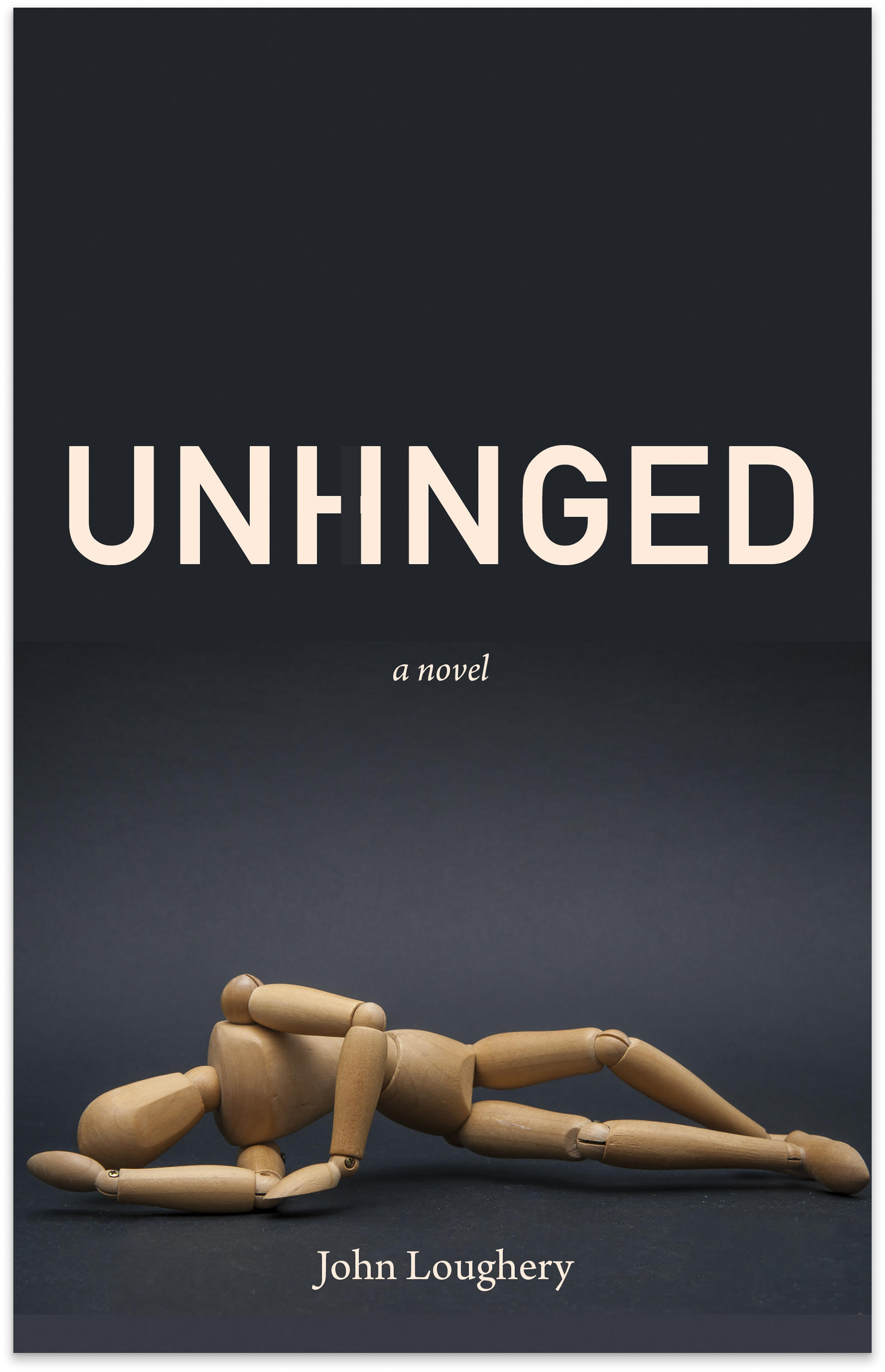 Cover of Unhinged, a novel by John Loughery, showing a wooden artist's mannequin reclining on a dark gray floor