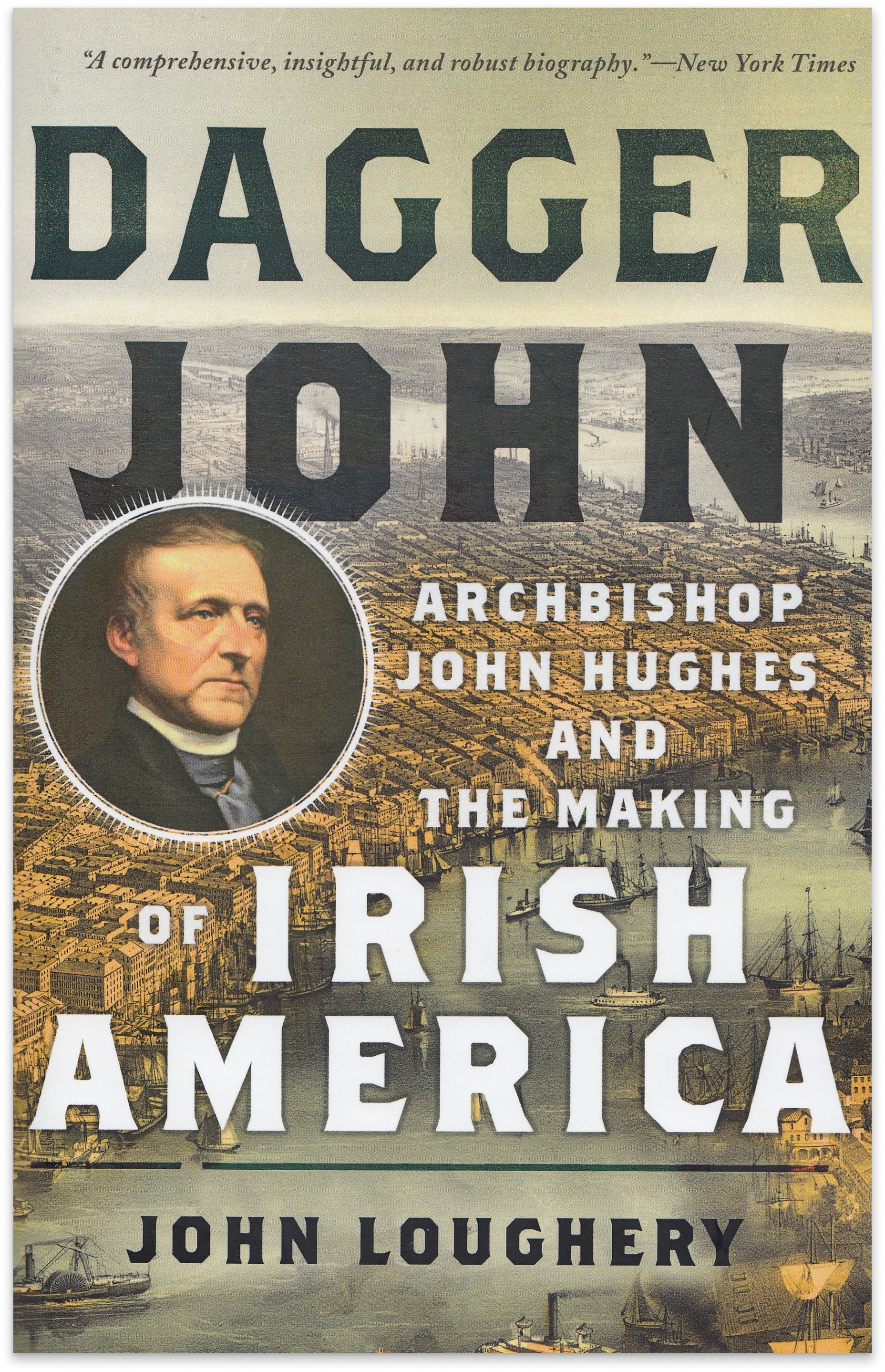 Cover of Dagger John by John Loughery, with a portrait of Archbishop John Hughes over an old engraving of New York harbor