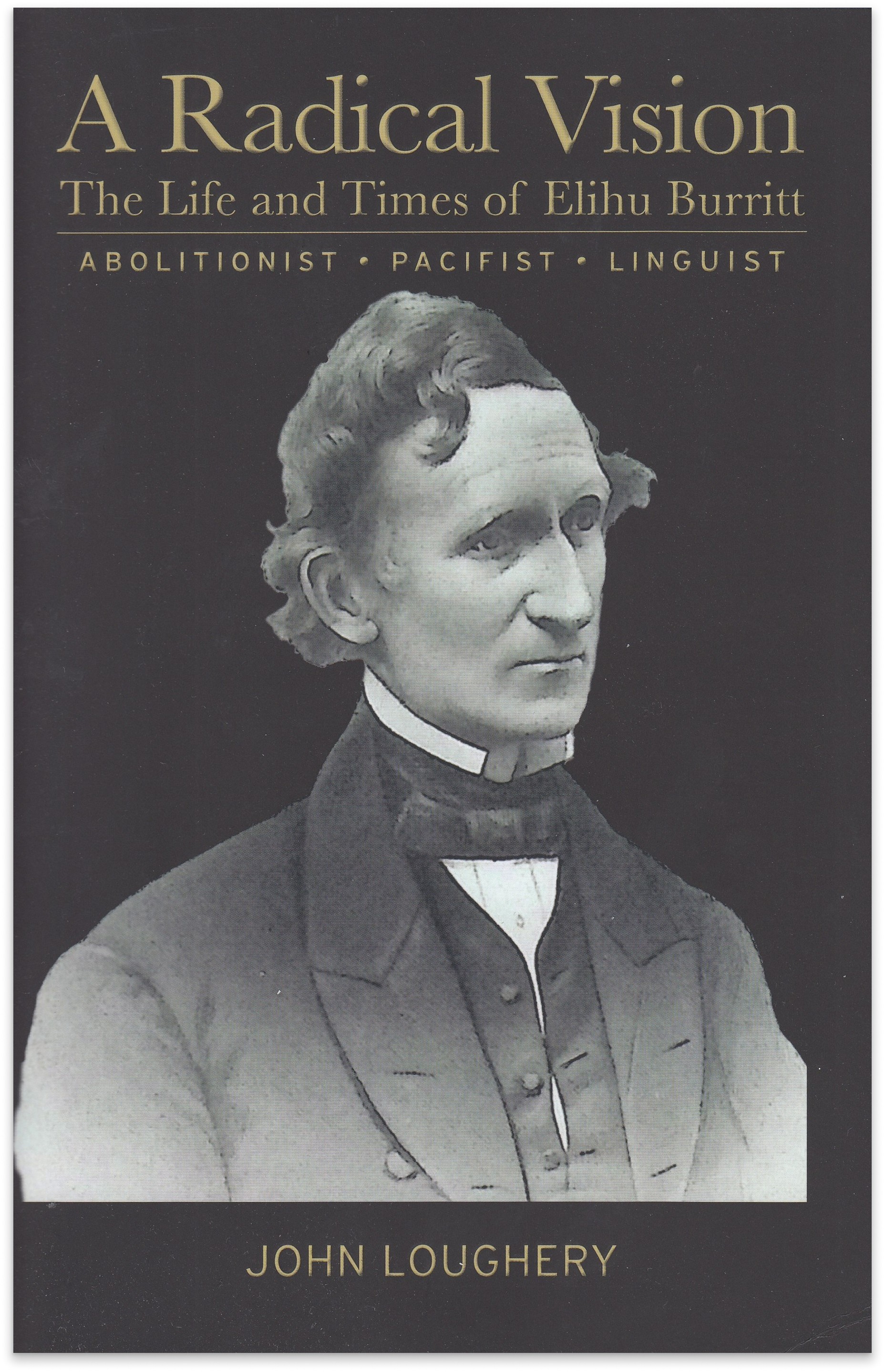 Cover of A Radical Vision by John Loughery, with an engraved portrait of Elihu Burritt on a black background