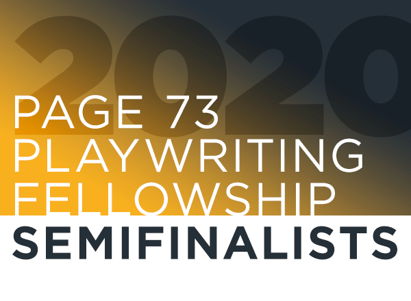 Announcing 12 Semifinalists for 2020 Page 73 Playwriting Fellowship