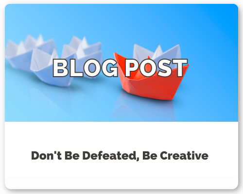 Don’t Be Defeated, Be Creative