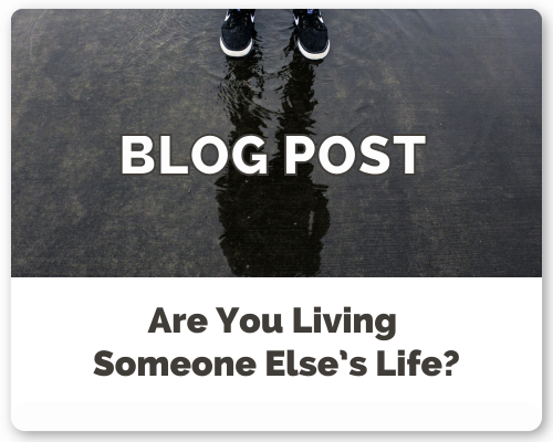 Are You Living Someone Else’s Life?