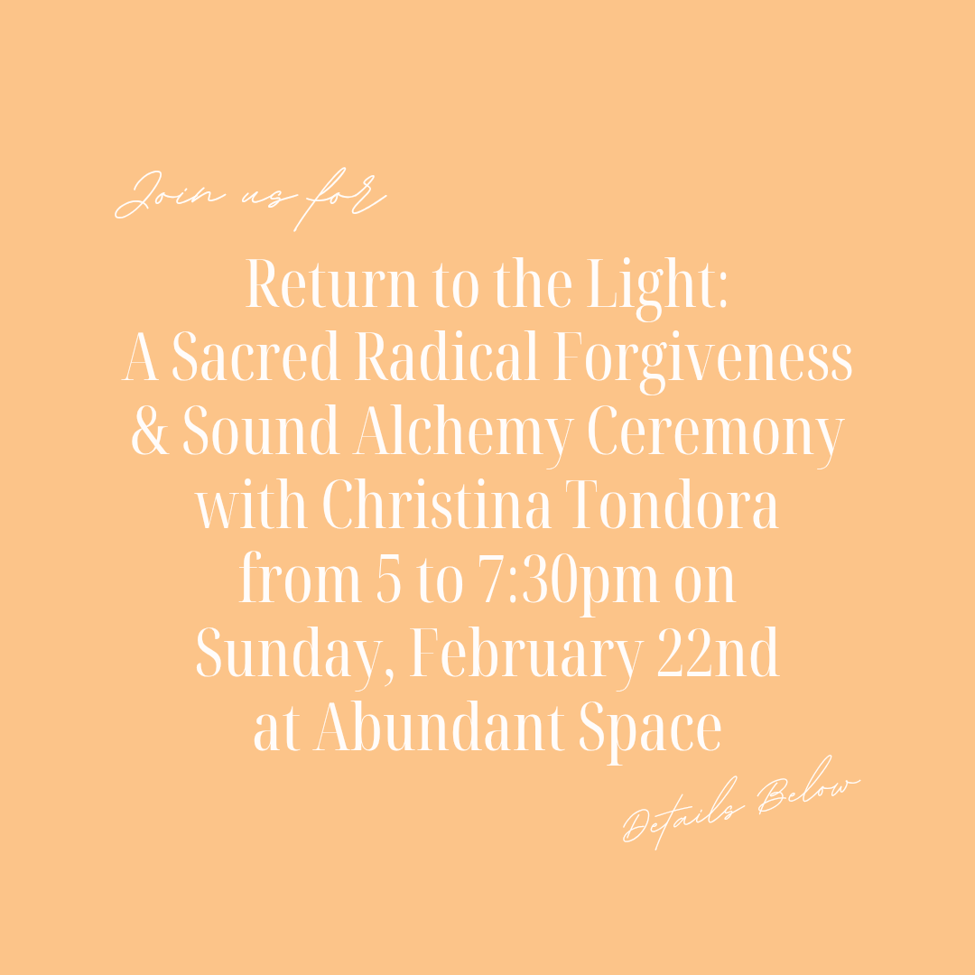 Return to the Light: A Sacred Radical Forgiveness & Sound Alchemy Ceremony