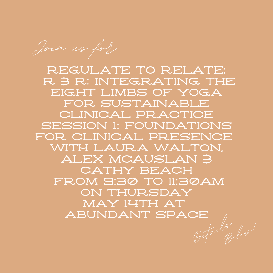 Regulate to Relate: R &amp; R: Integrating the Eight Limbs of Yoga for Sustainable Clinical Practice Session 1 Foundations for Clinical Presence 