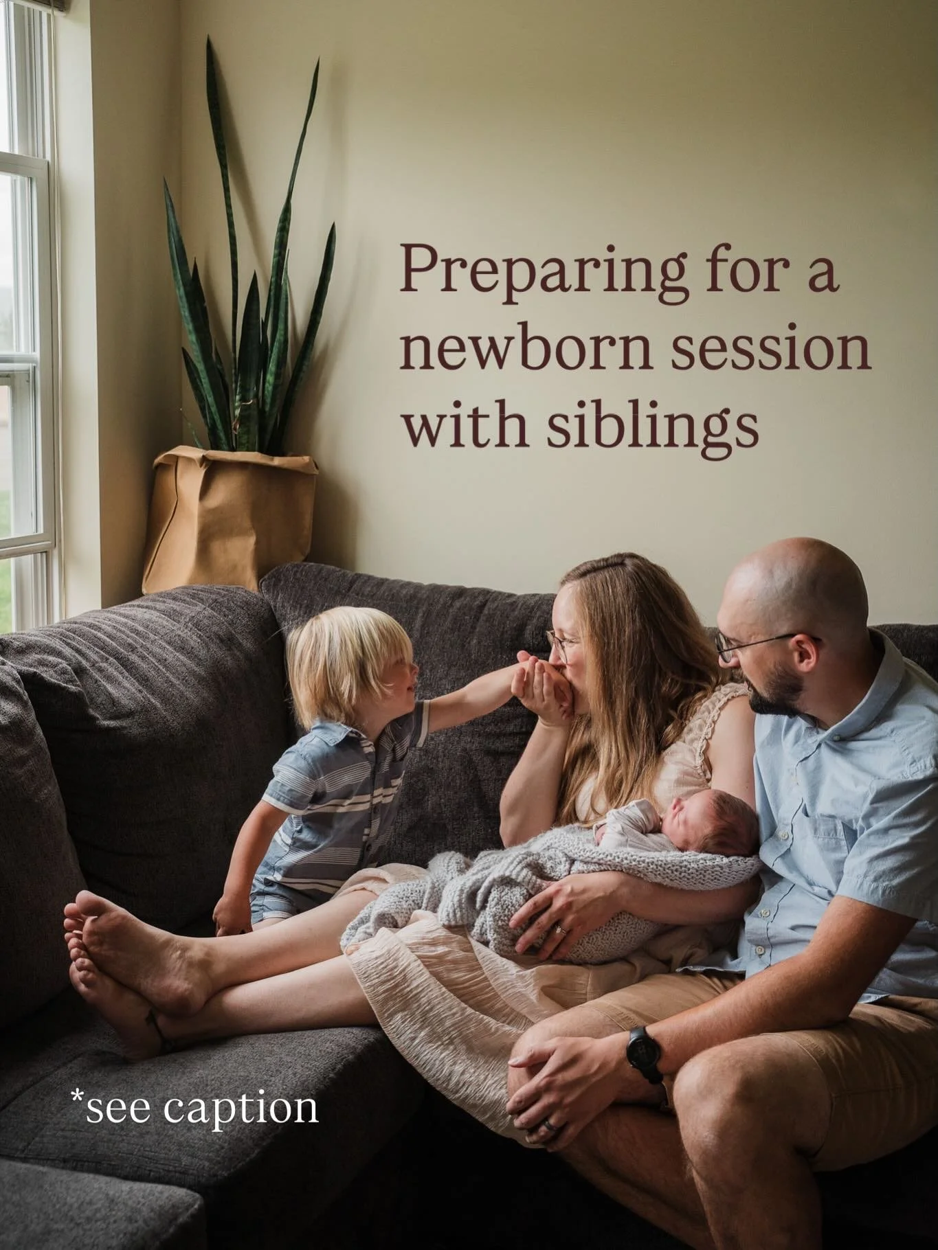 Bringing a new baby home is an adjustment for everyone, especially older siblings and pets, and there are a few tips I have to help prepare everyone and set some expectations.

Talk About It: A few days beforehand let them know about the session and 