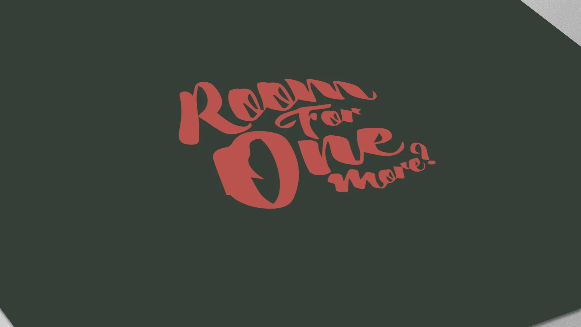 ROOM FOR ONE MORE