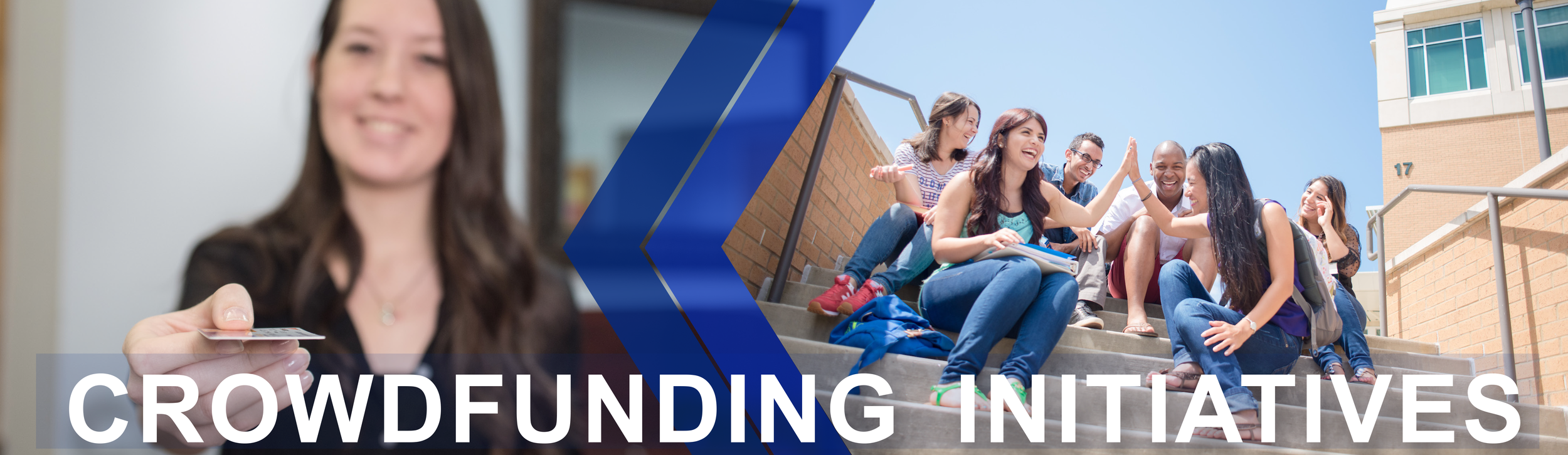 Crowdfunding Initiatives page banner features a close up image of a student handing someone a card. Second image shows a group of students sitting outside on steps laughing, smiling and high-fiving. 