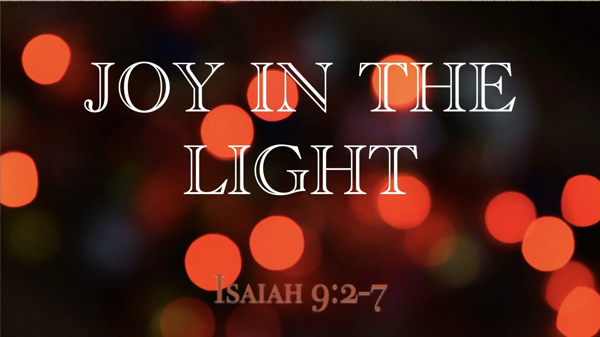 In the Light Advent Series - Joy in the Light (Isaiah 9:2-7)