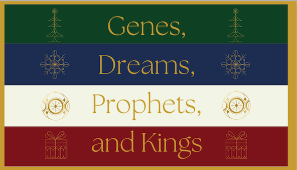 Advent Series: Genes, Dreams, Prophets and Kings (Matthew 1:1-17)