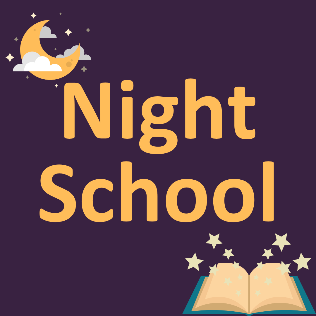 NIGHT SCHOOL (click for PS/ES times)