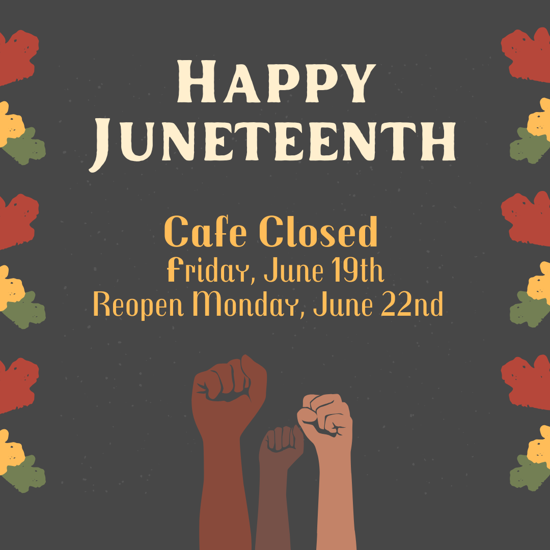 CAFE CLOSED Juneteenth