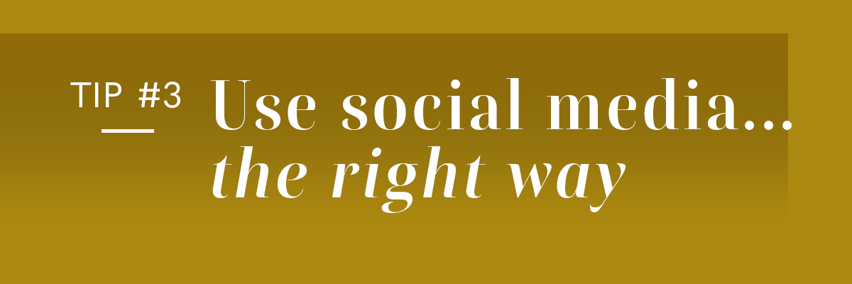 Use social media the RIGHT way