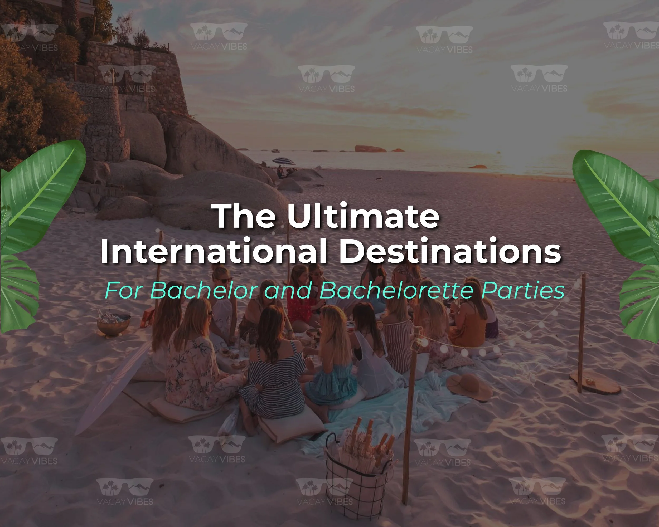 The Ultimate International Destinations for Bachelor and Bachelorette Parties