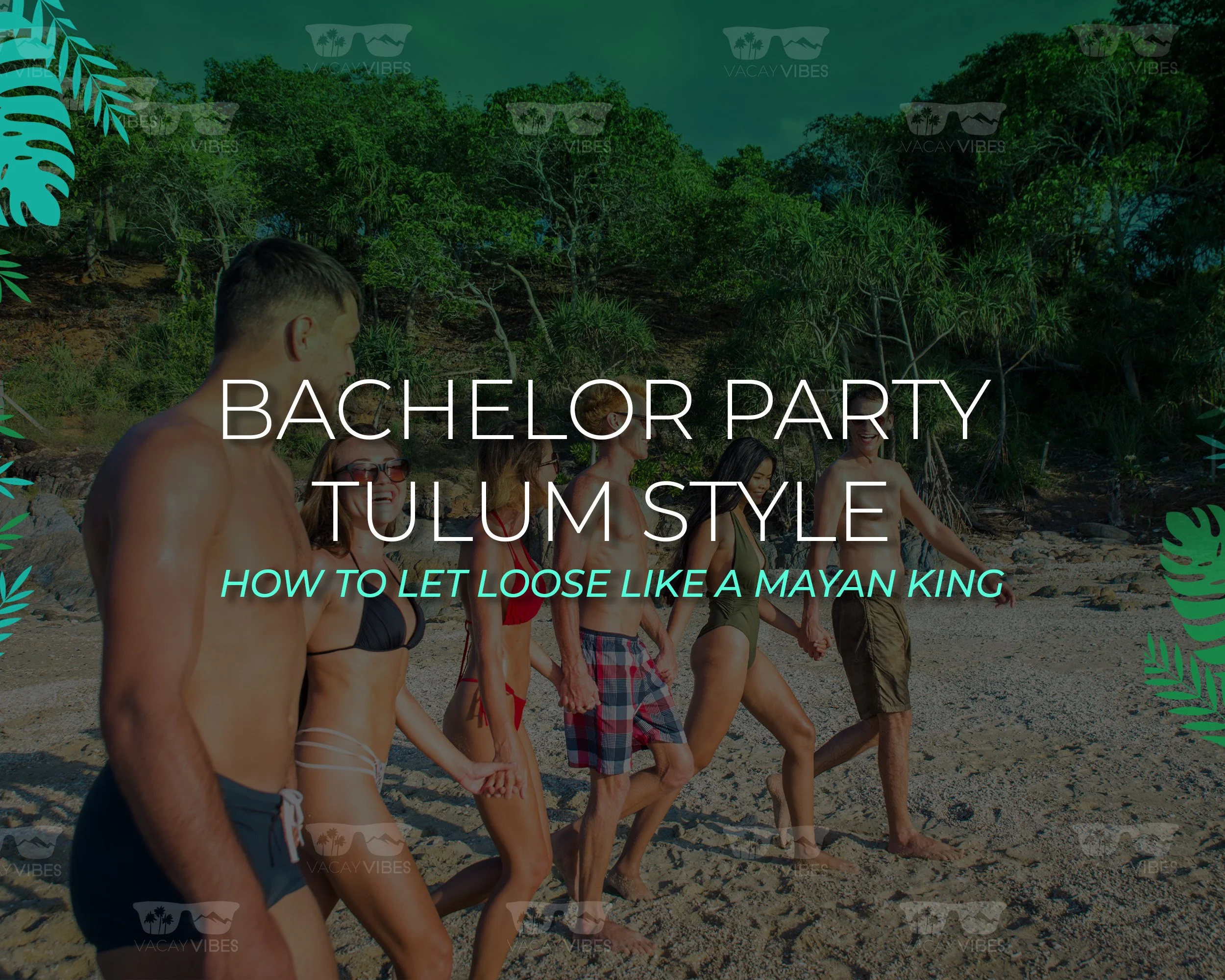 Bachelor Party Tulum Style: How to Let Loose Like a Mayan King