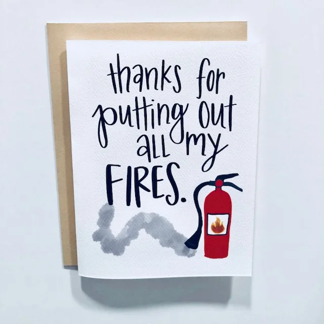 thanks for putting out all my fires.jpg