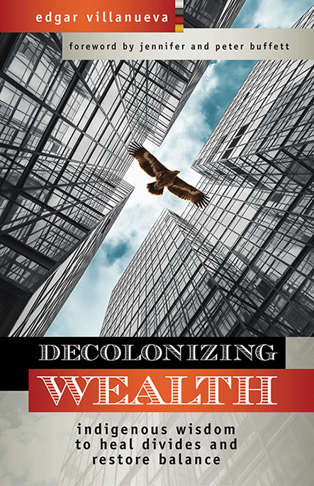 Decolonizing Wealth: Indigenous Wisdom to Heal Divides and Restore Balance (Copy)