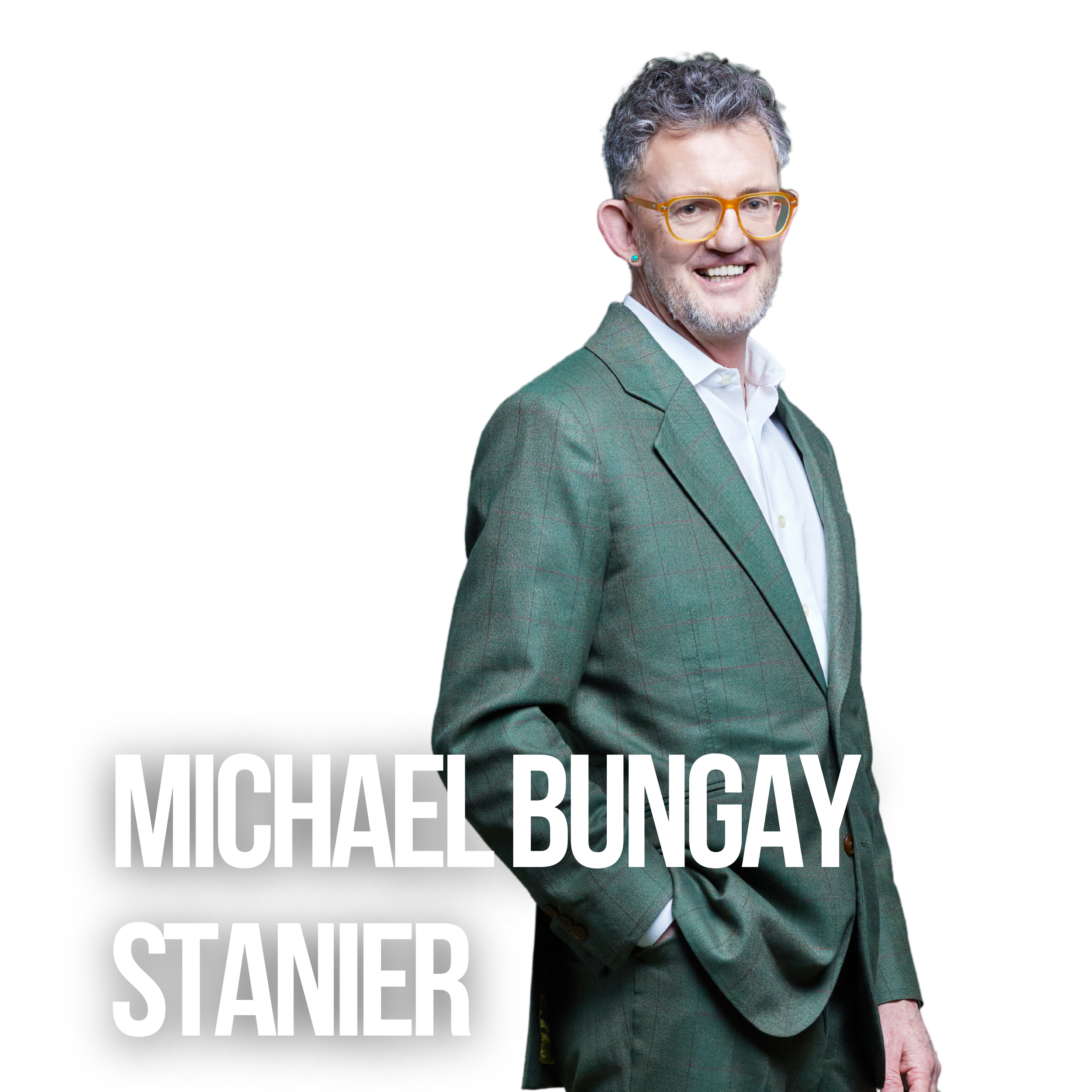 Michael Bungay Stanier: Your Coaching Coach