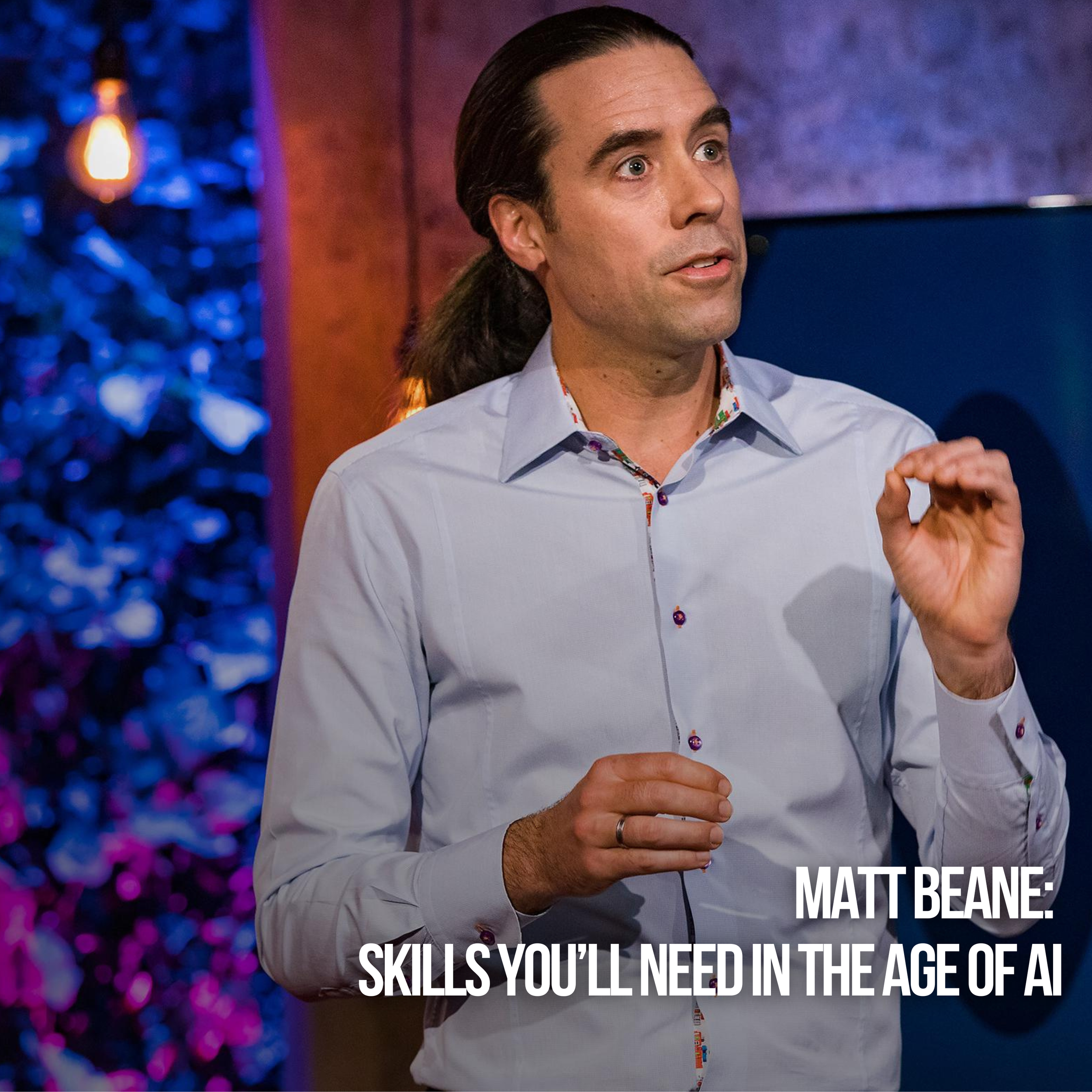 Matt Beane: Skills You’ll Need In The Age Of AI