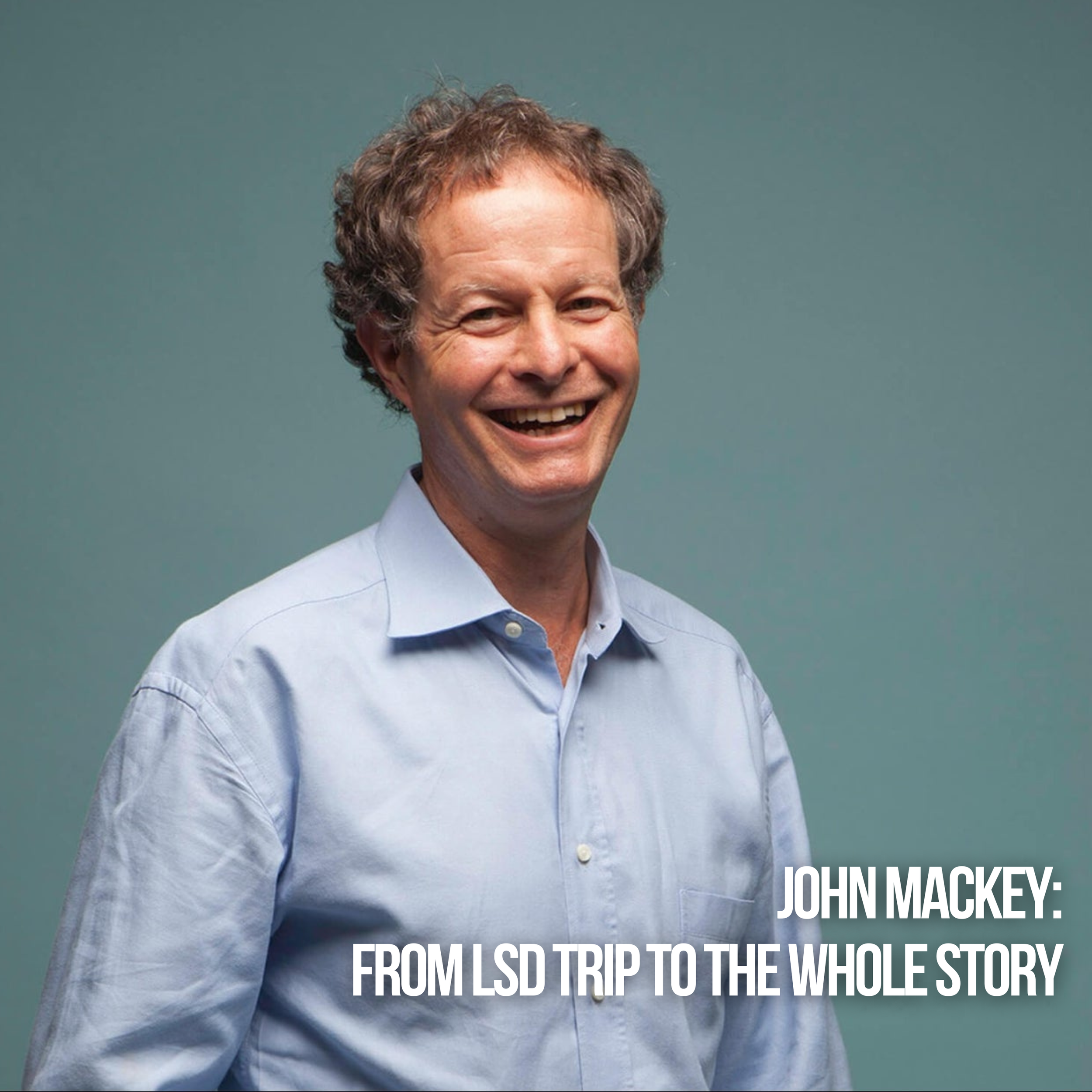 John Mackey: From LSD trip to The Whole Story